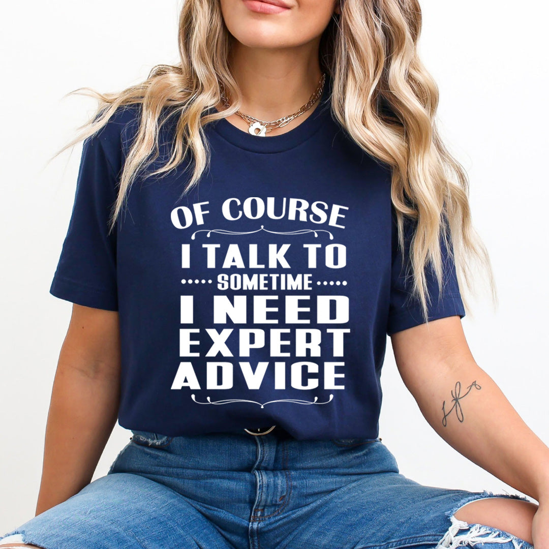 Sometimes I Need Expert Advice - Unisex T-Shirt