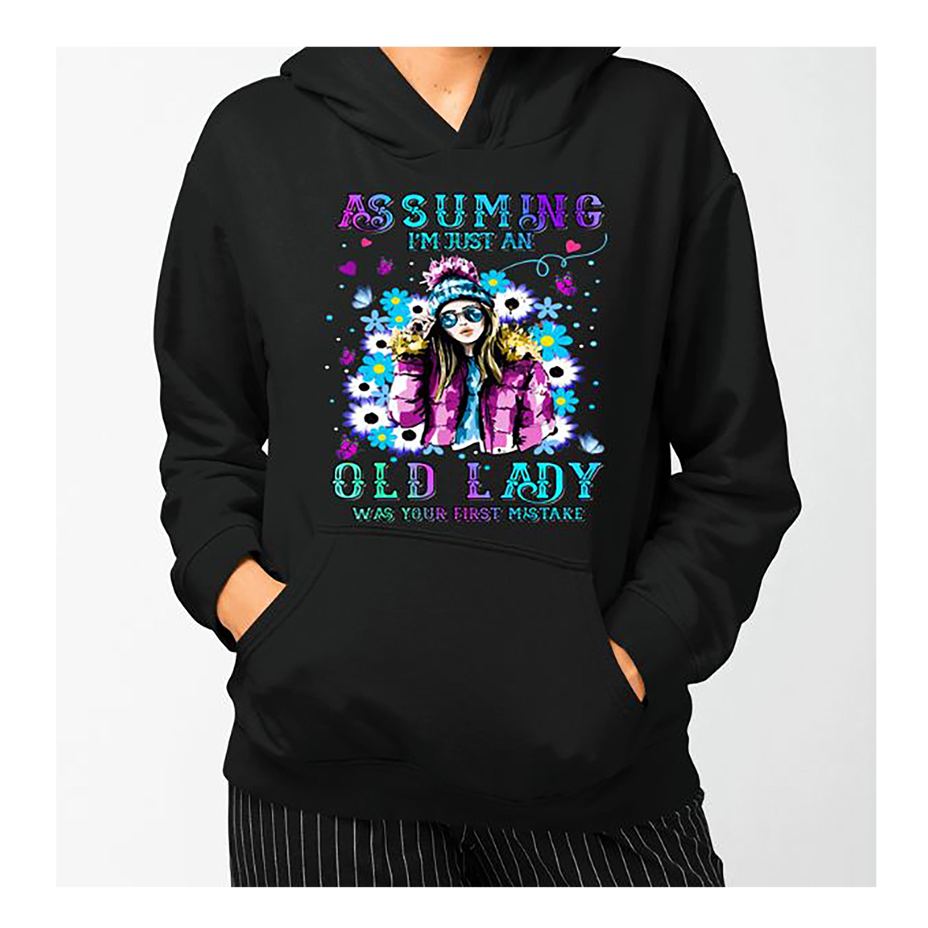 "Assuming I'm Just An Old Lady" Hoodie & Sweatshirt
