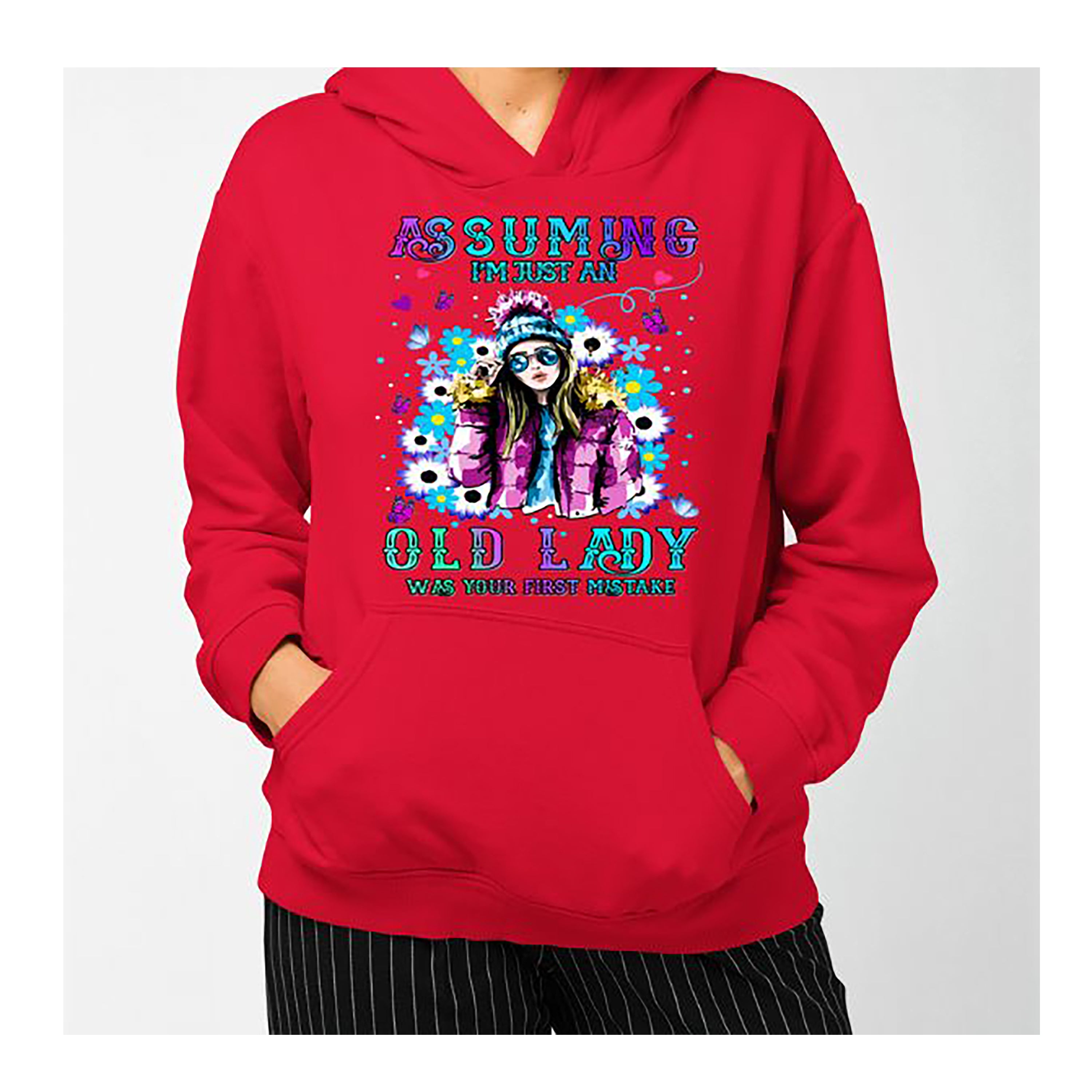 "Assuming I'm Just An Old Lady" Hoodie & Sweatshirt
