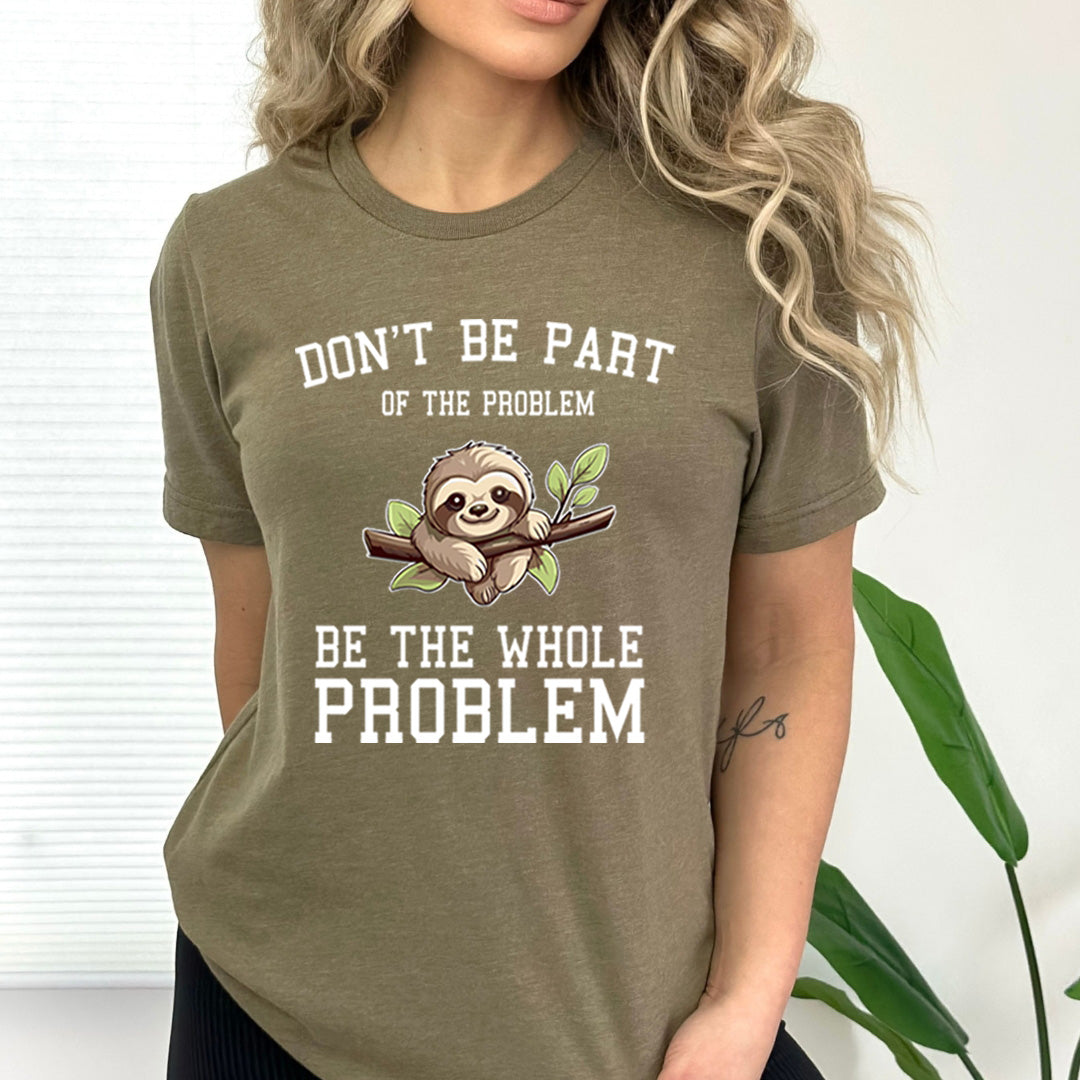Don't Be Part Of The Problem - Bella Canvas