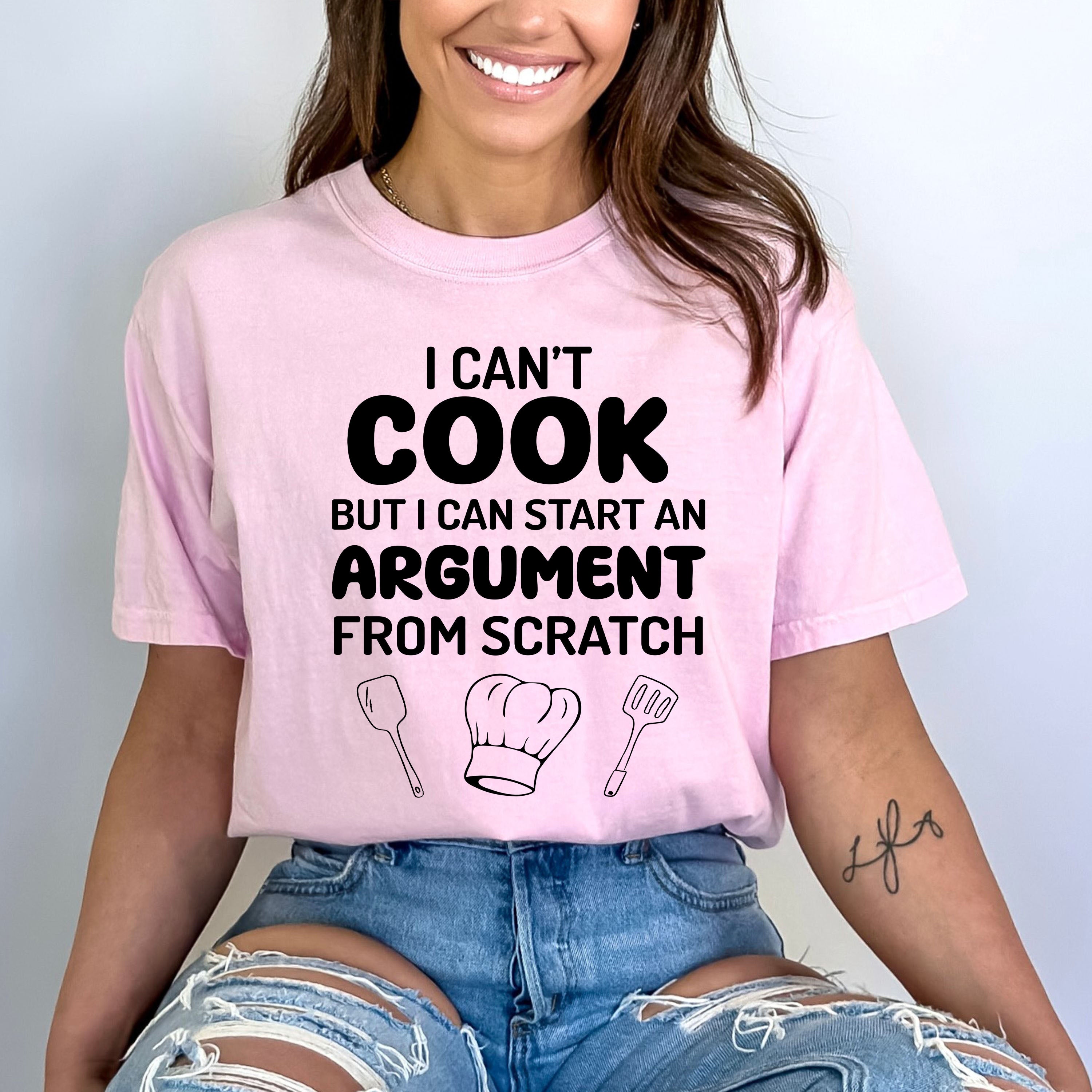 I Can't Cook But I Can Start Argument - Bella canvas