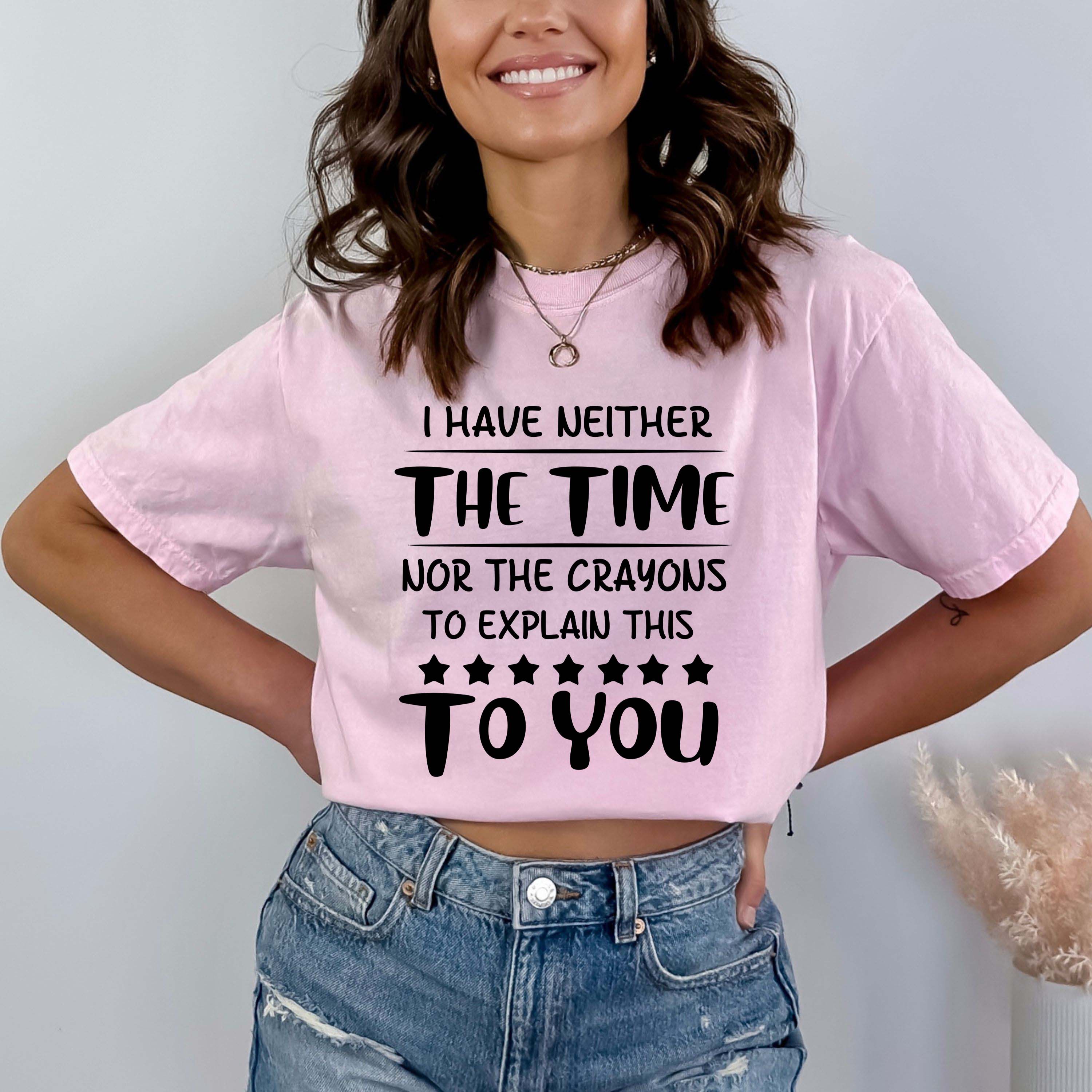 I Have Neither The Time - Bella canvas