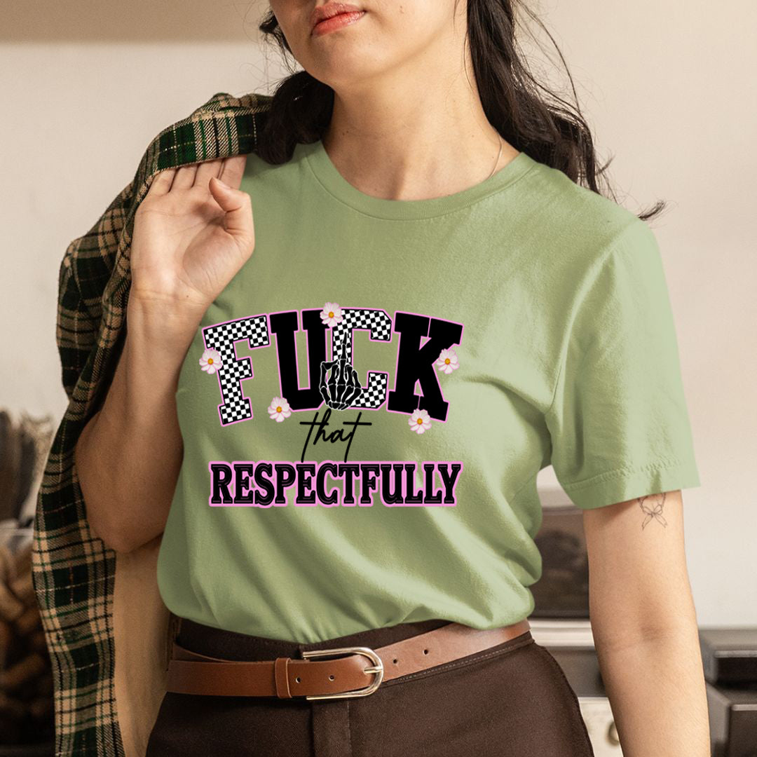Fuck That Respectfully - Unisex T-Shirt
