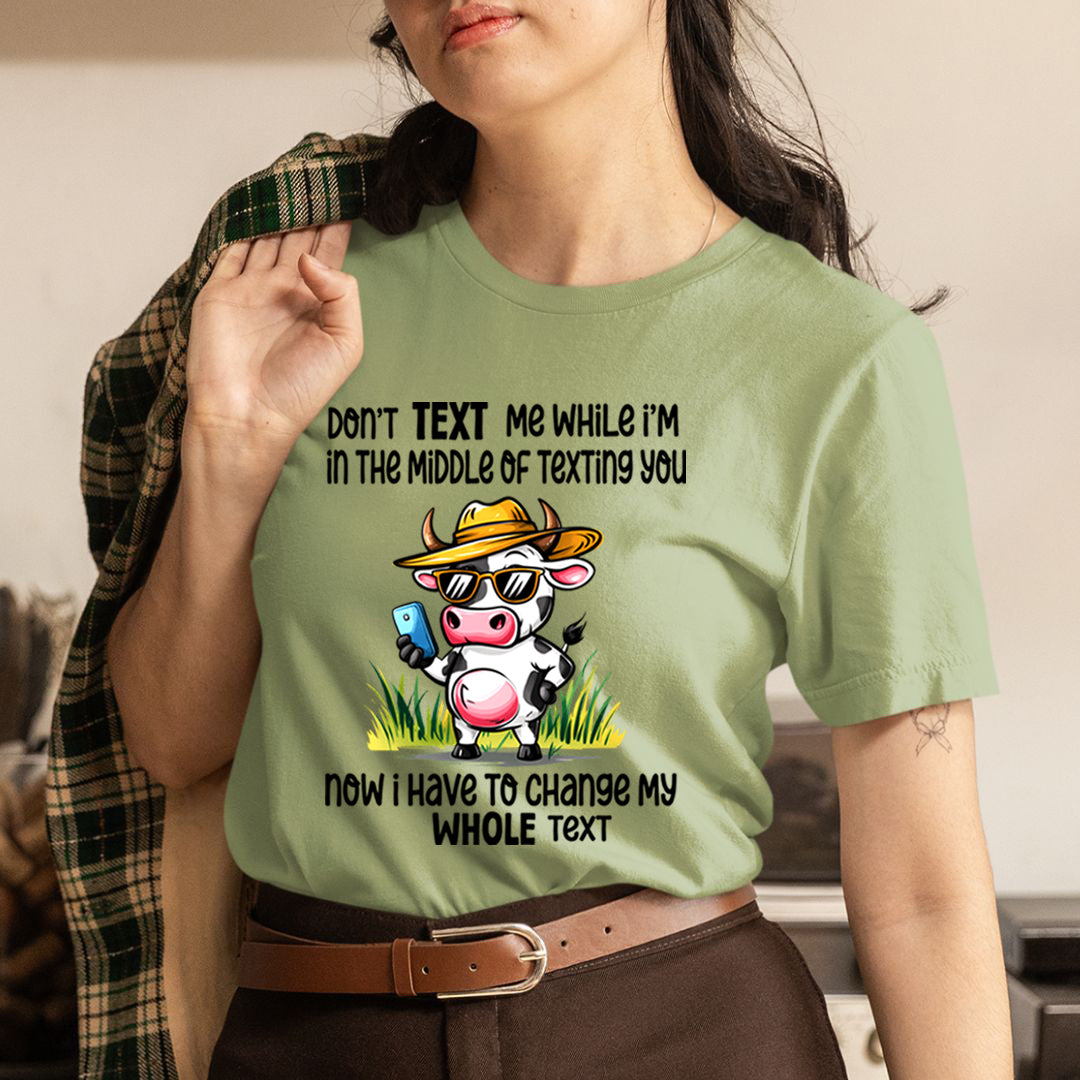 Don't Text Me While I'm In the Middle Of Texting You - Unisex T-Shirt
