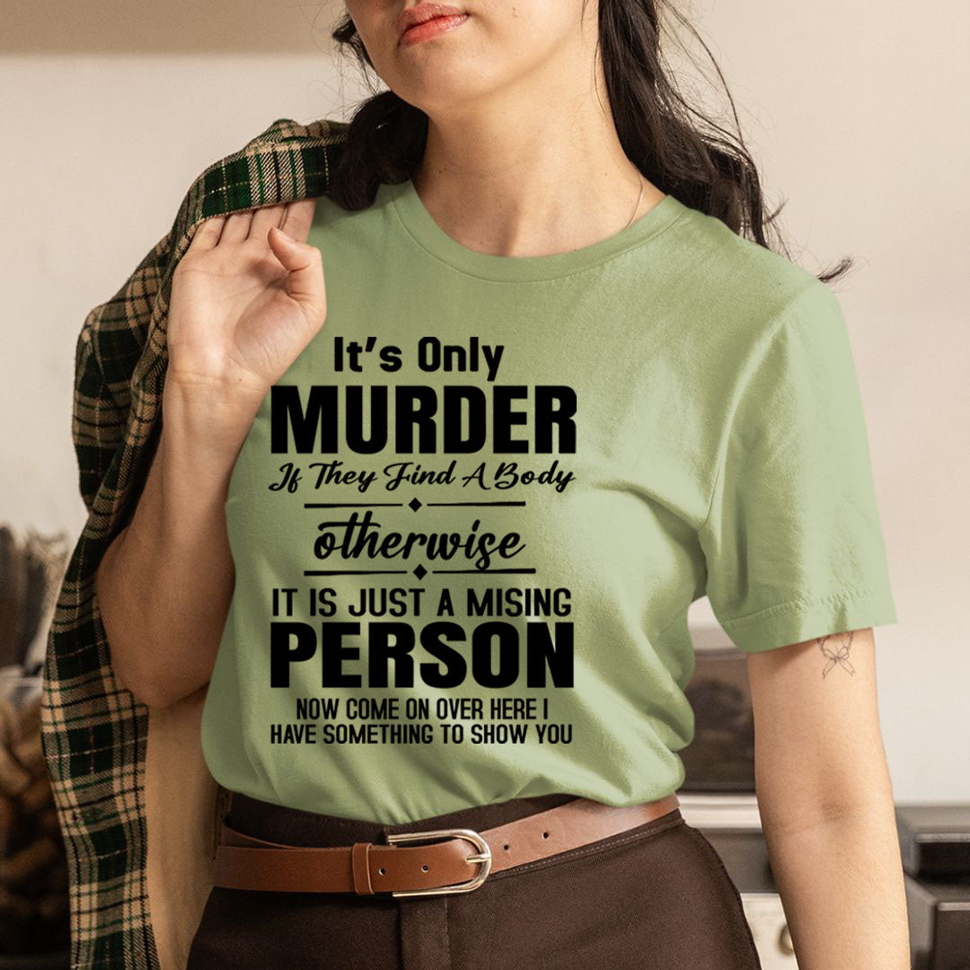 Murder Otherwise A Missing Person  - Unisex T-Shirt