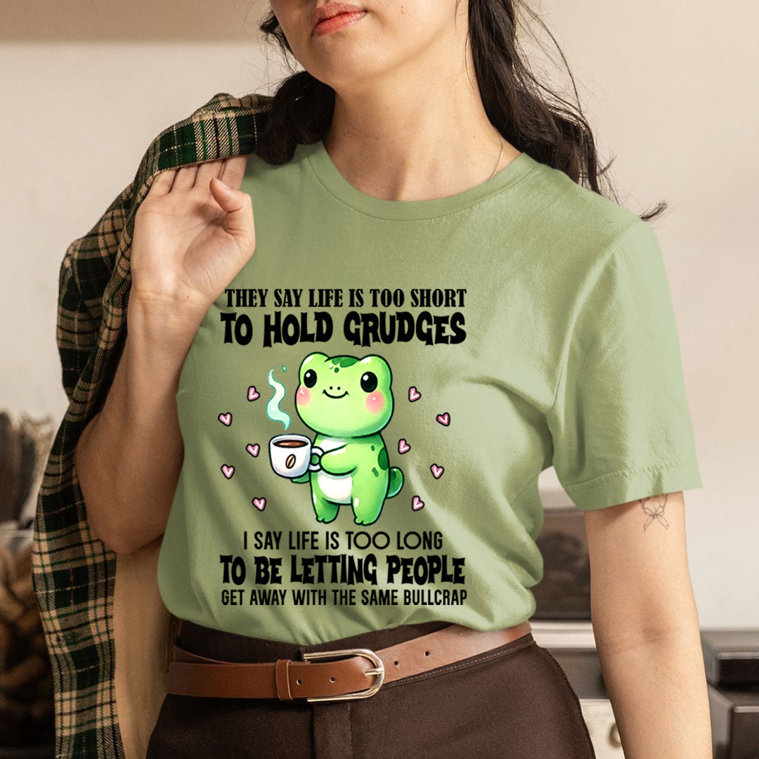 Life Is Too Short To Hold Grudges - Unisex T-Shirt