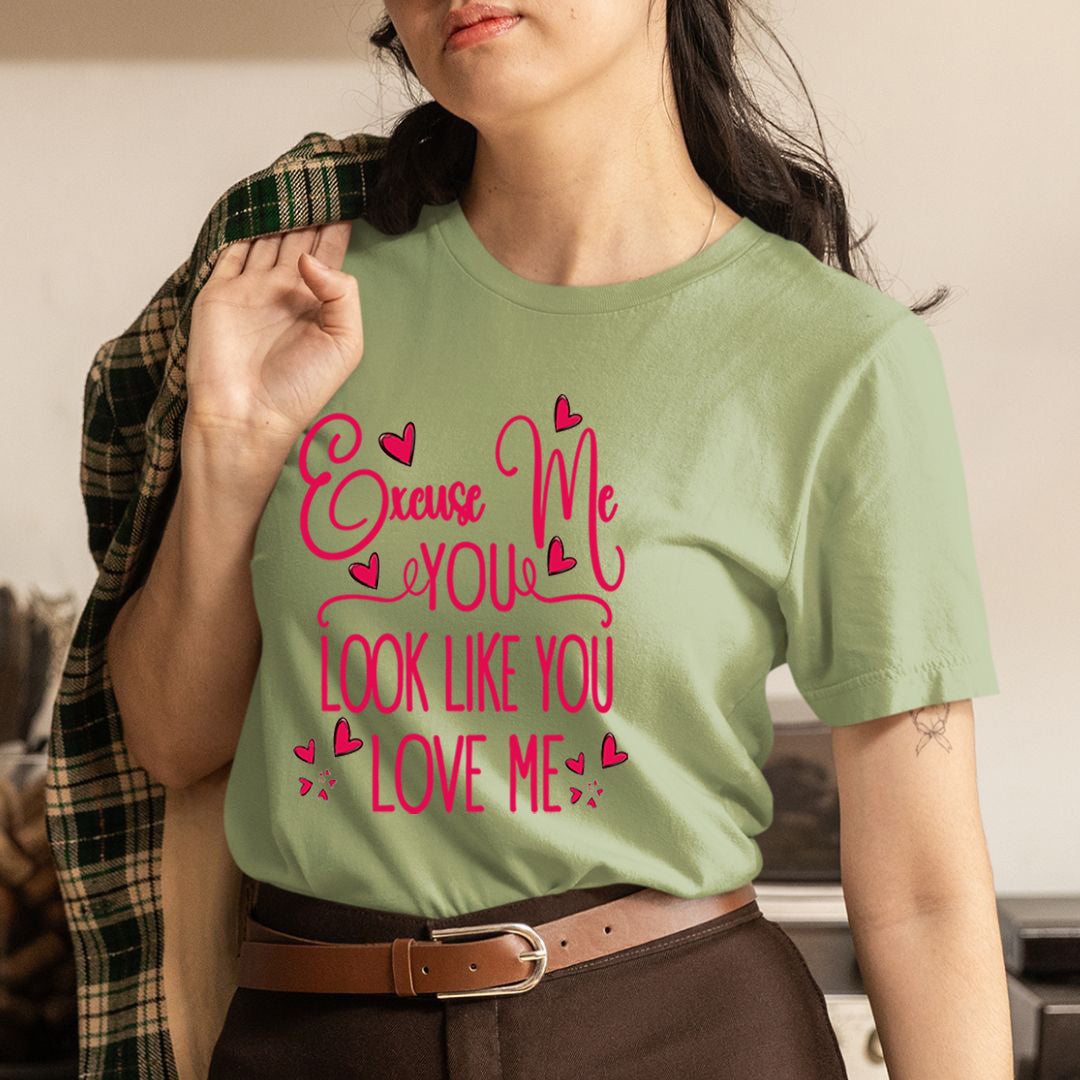 Excuse Me You Look Like You Love Me -  T-Shirt