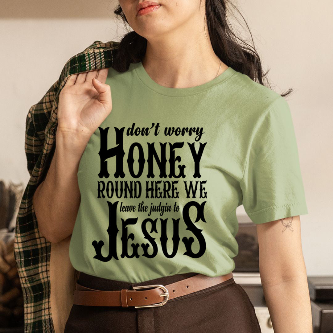 Don't Worry Honey Round Here - T-Shirt