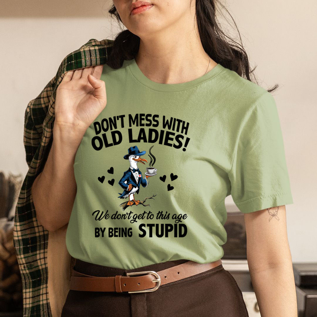 Don't Mess With Old Ladies! By Being Stupid - Unisex T-Shirt