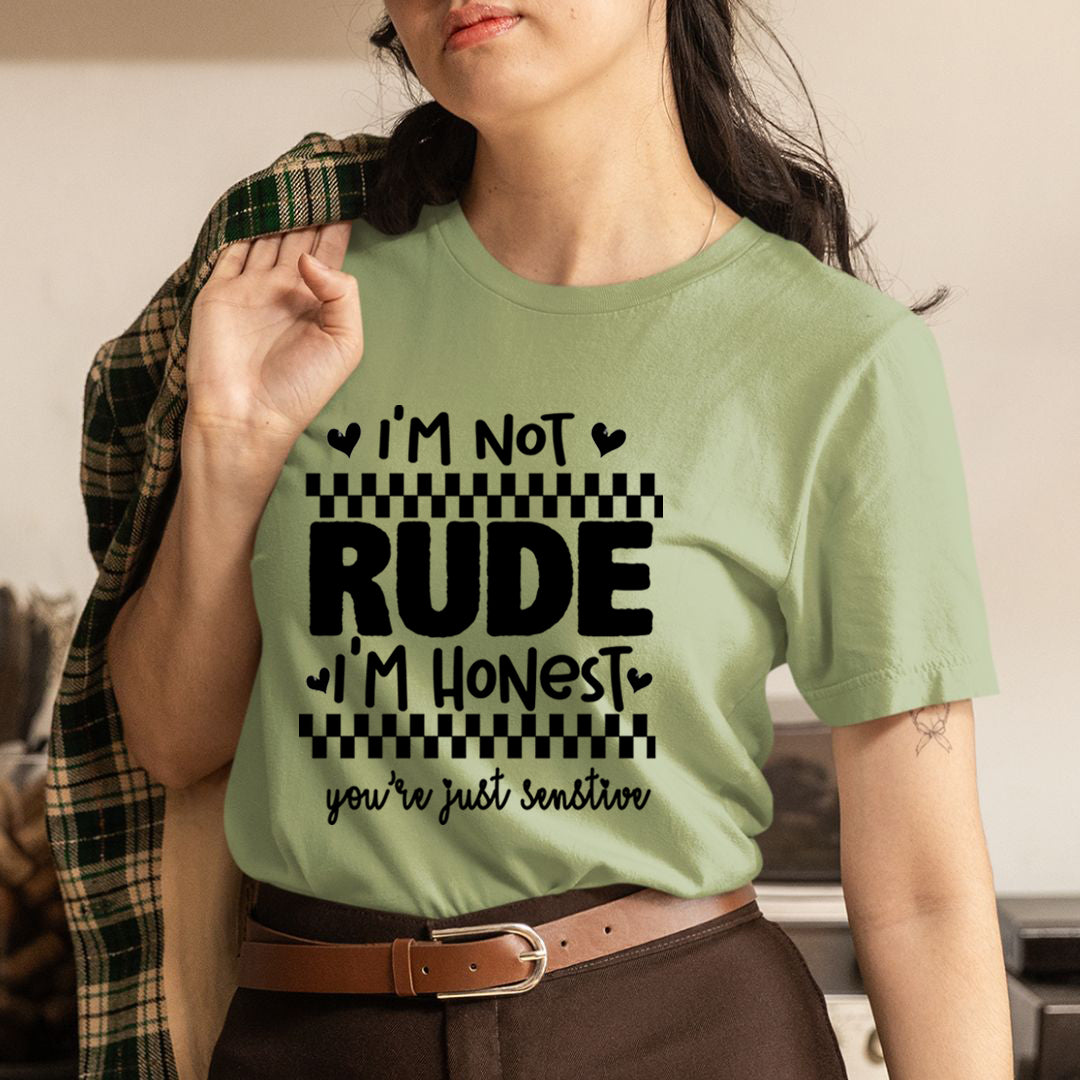 I'm Not Rude You're Just Senstive - Unisex T-Shirt