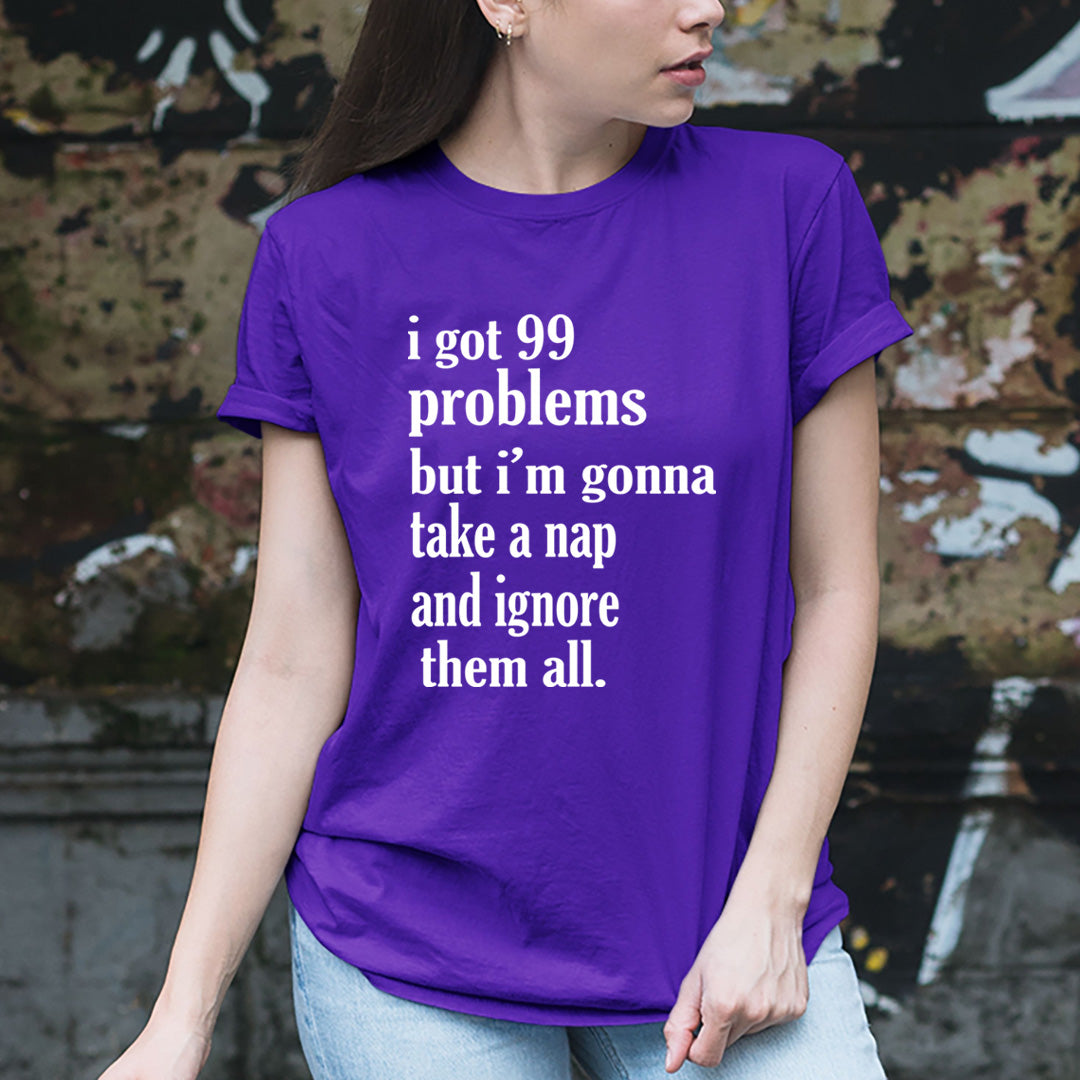 I Got 99 Problems - Unisex T-Shirt