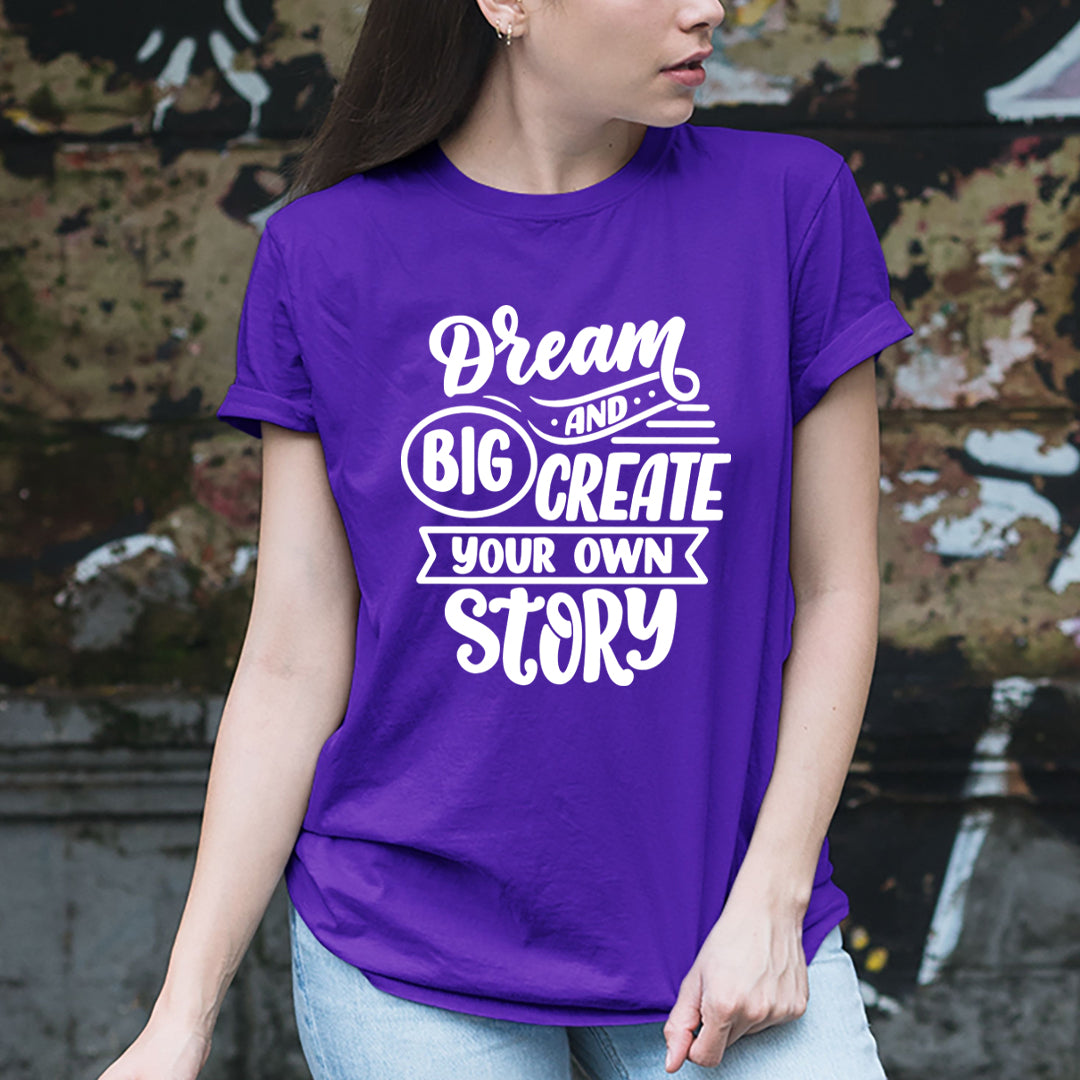 Dream Big And Create Your Own Story - Unisex T-Shirt