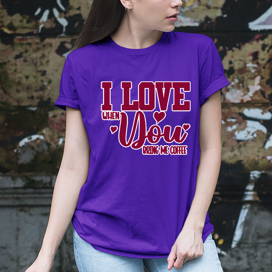 I Love When You Bring Me Coffee- Unisex T-Shirt