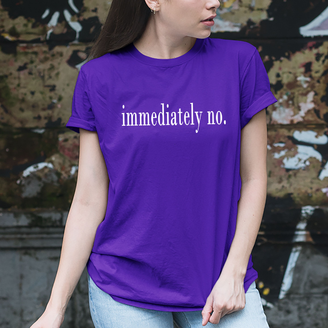 Immediately No - Unisex T-Shirt