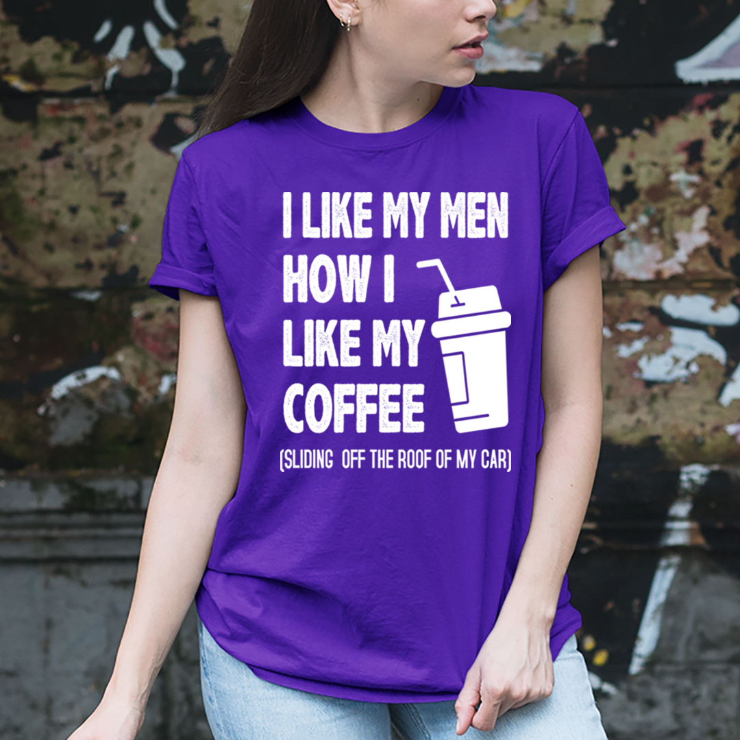 I Like My Men How i Like my Coffee  - Unisex T-Shirt