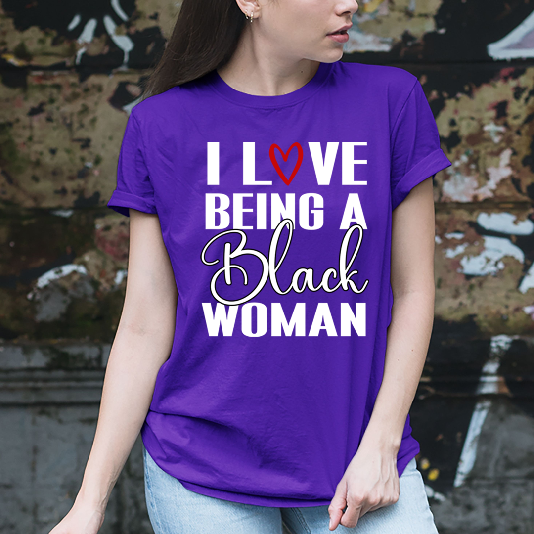 I Love being A Black Woman - Unisex T-Shirt