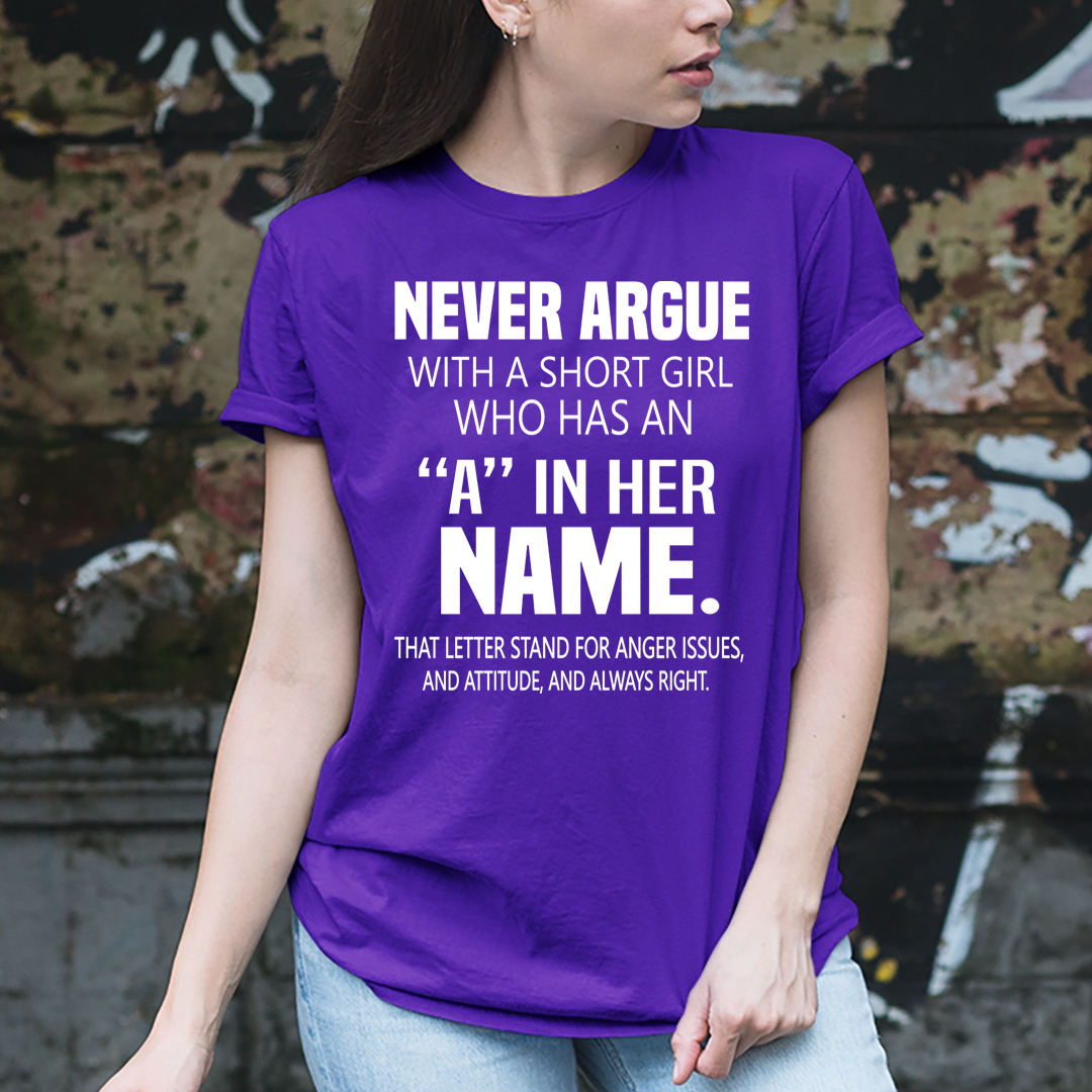 Never Argue With A Short Girl - Unisex T-Shirt