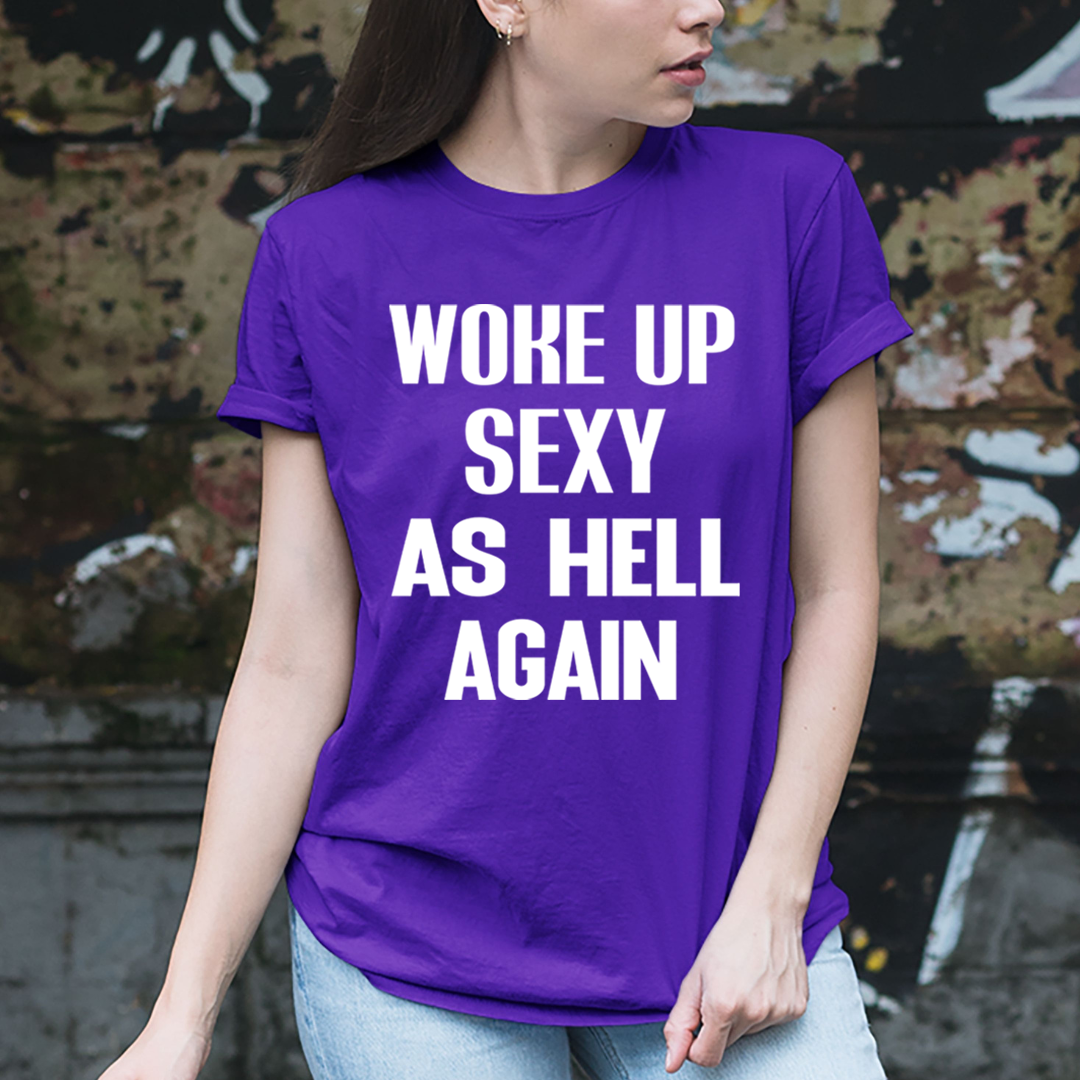 Woke Up Sexy- Unisex T-Shirt