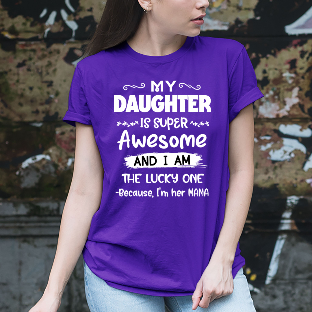 I am the Lucky One Because, I'm Her Mama - Unisex T-Shirt