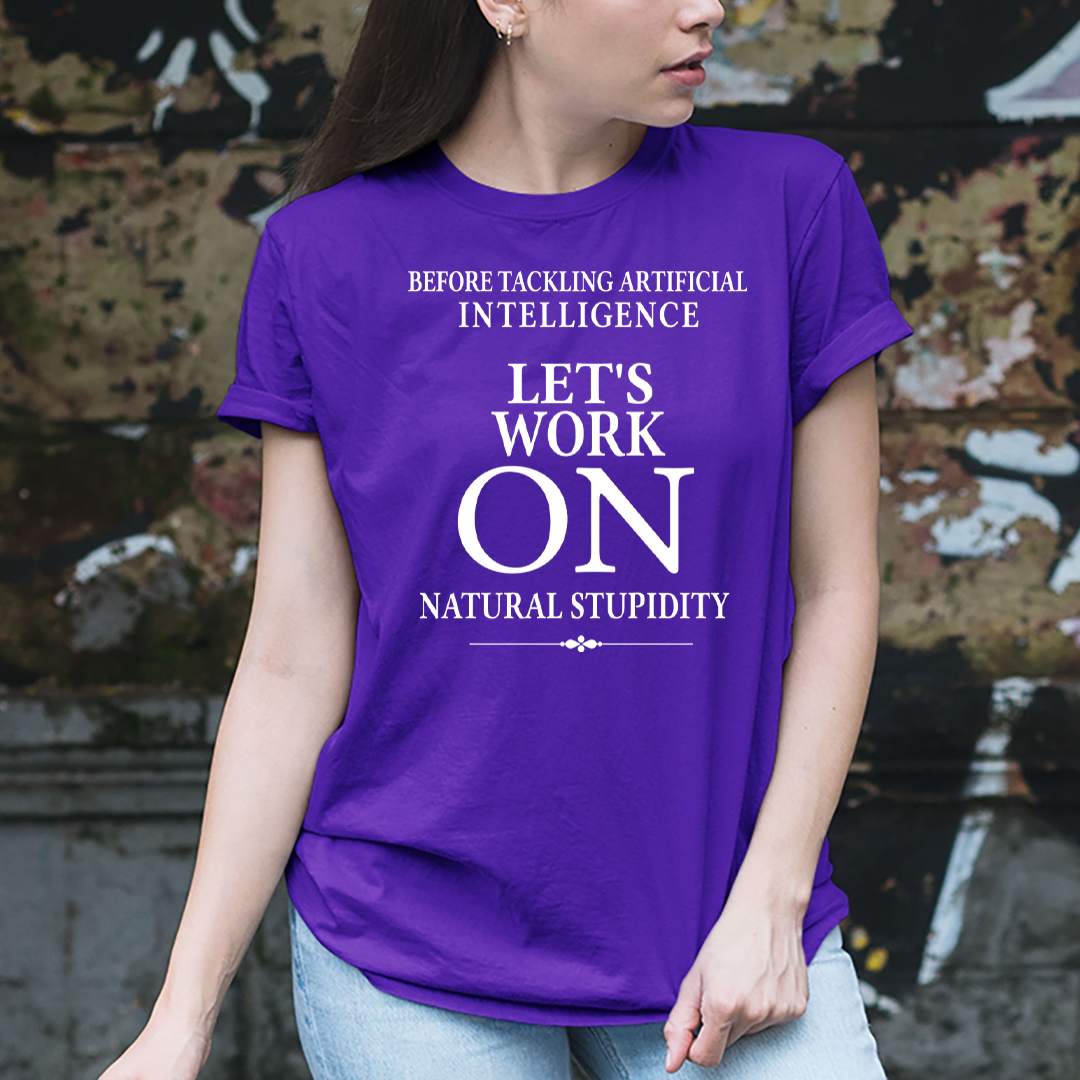 Let's Work On Natural Stupidity - Unisex T-Shirt