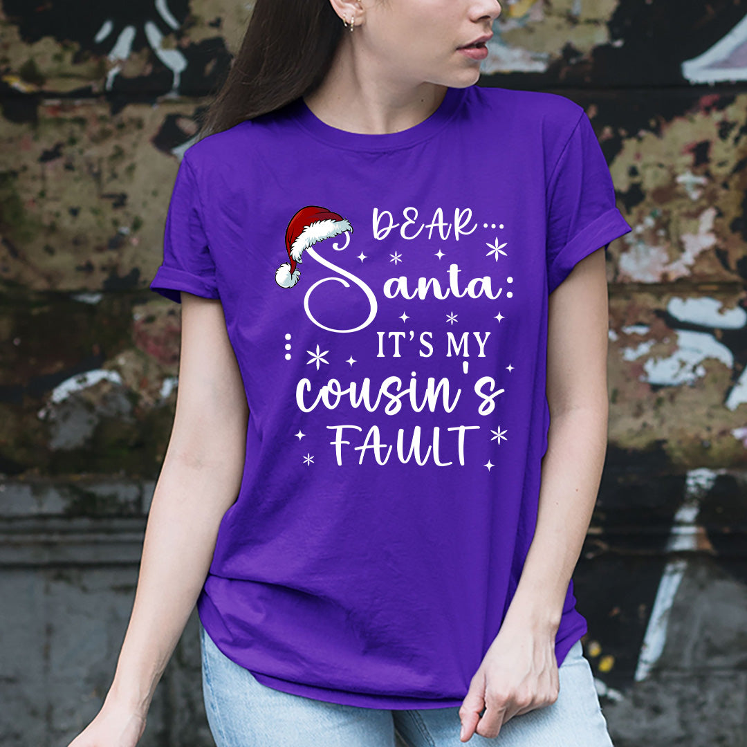Dear Santa It's My Cousin's Fault - Unisex T-Shirt