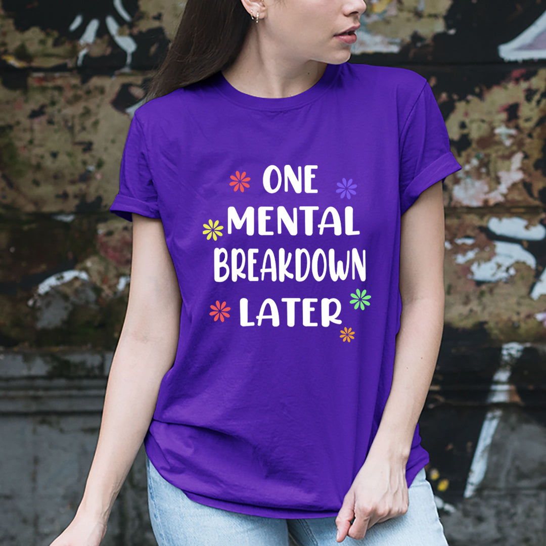 One Mental Breakdown Later - Unisex T-Shirt