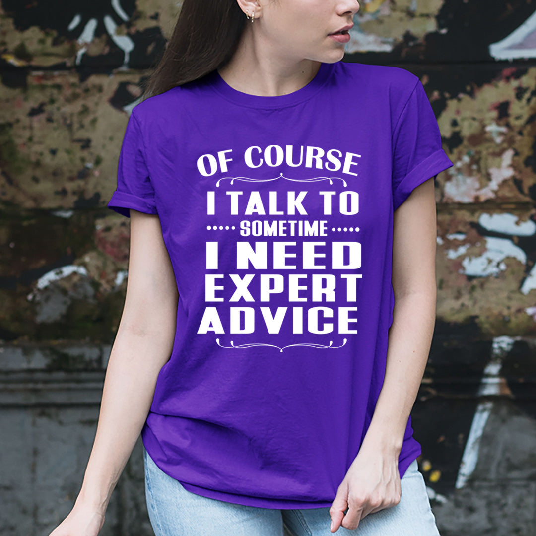 Sometimes I Need Expert Advice - Unisex T-Shirt