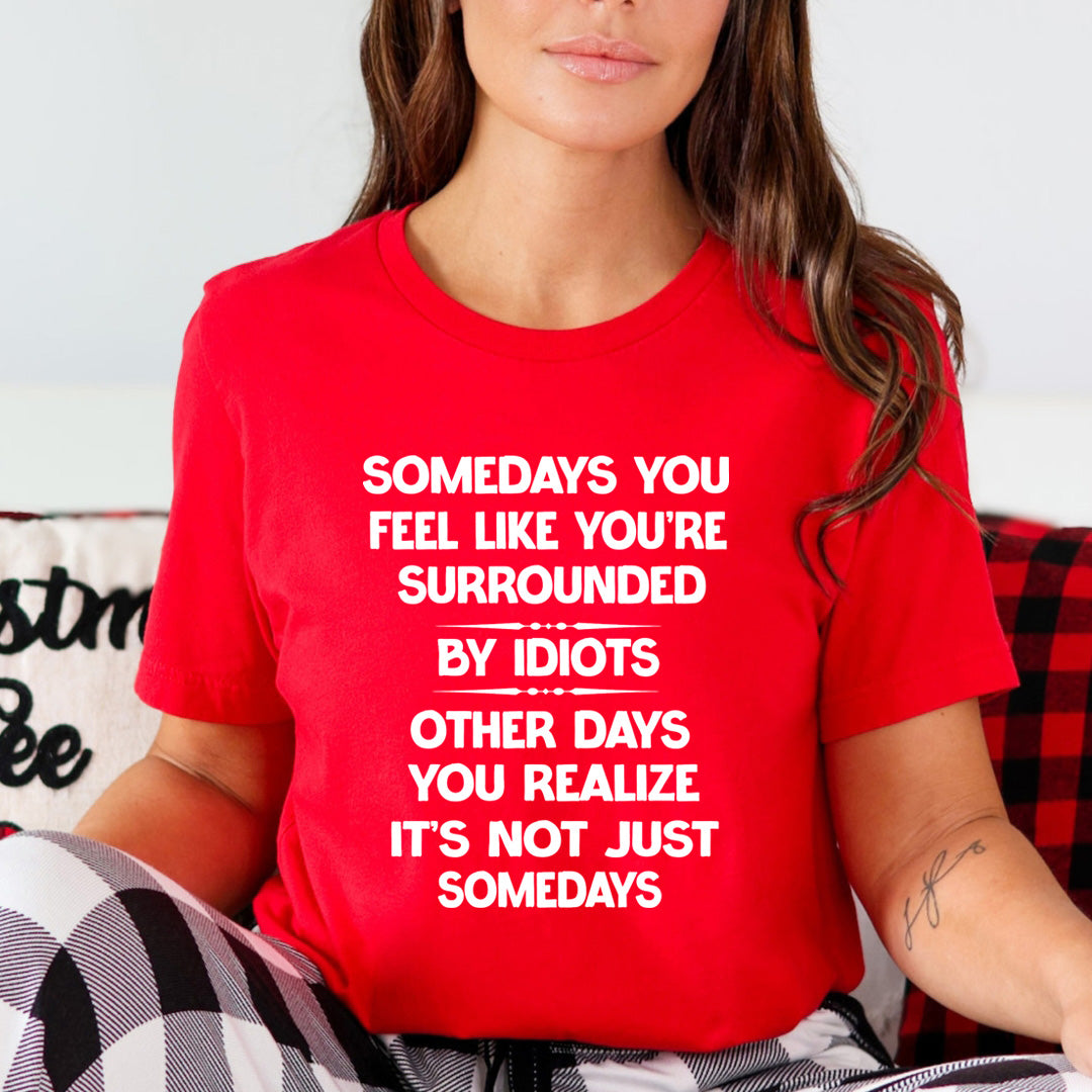 You're Surrounded By Idiots - Unisex T-Shirt