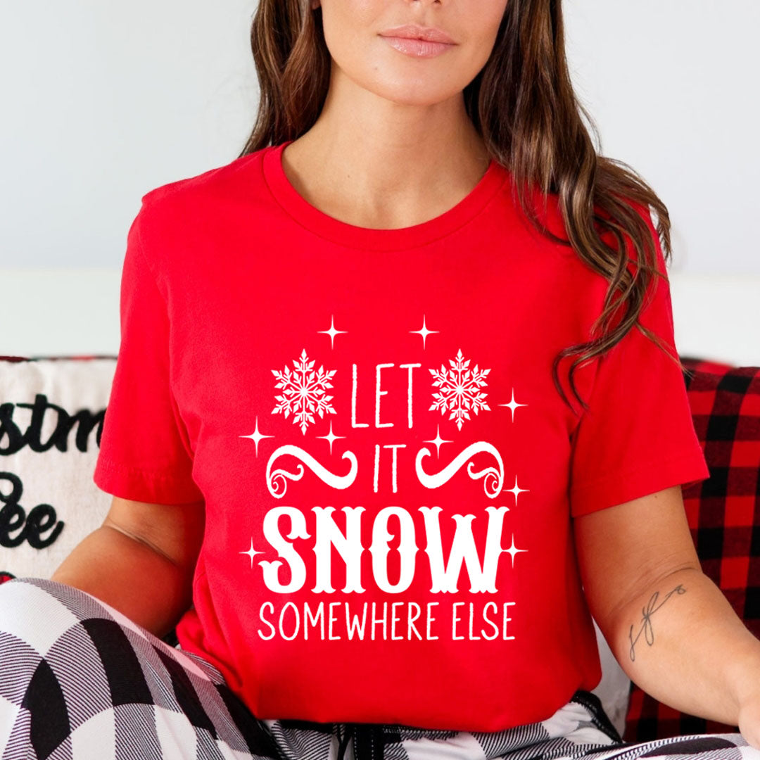 Let It Snow Somewhere Else - Unisex T-Shirt