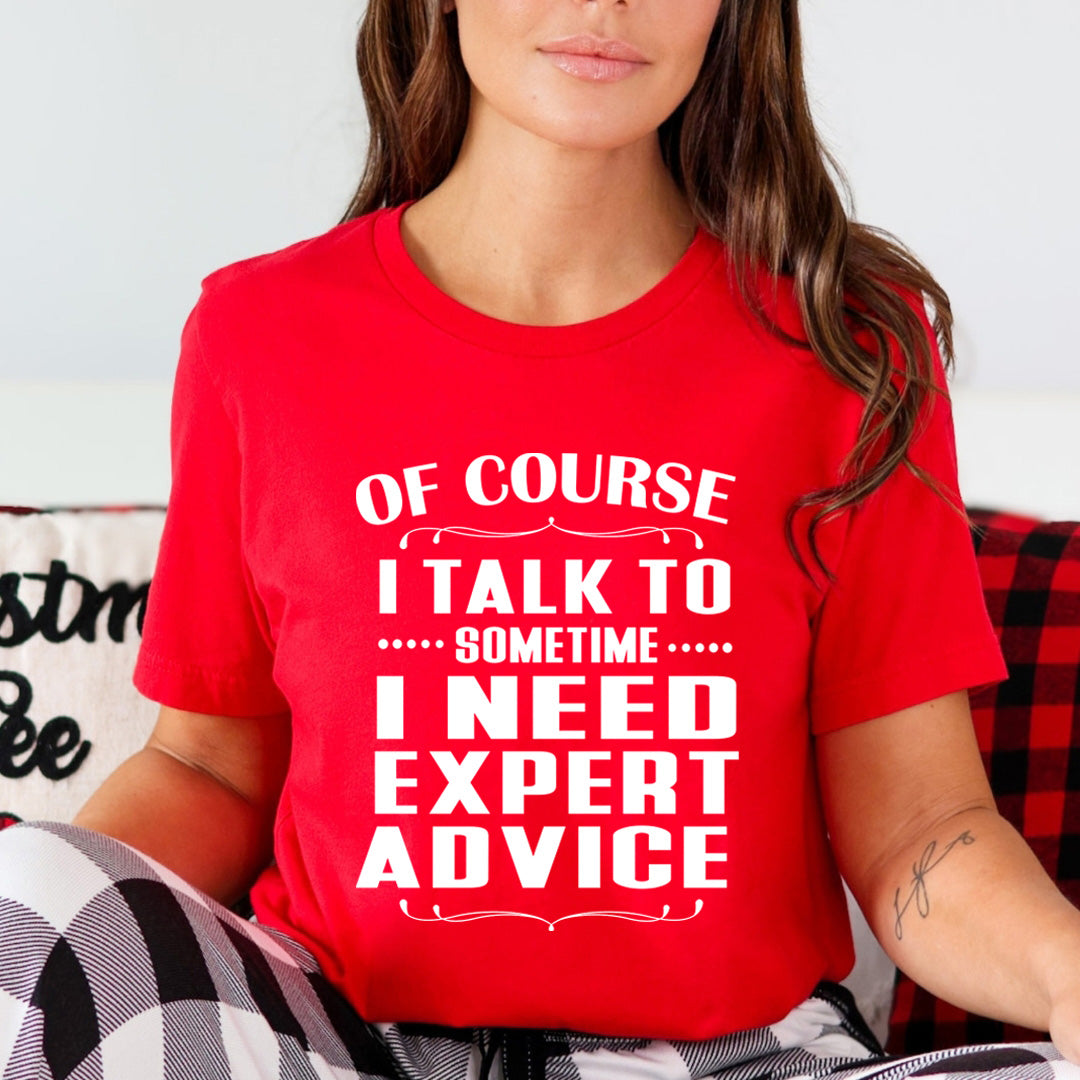 Sometimes I Need Expert Advice - Unisex T-Shirt