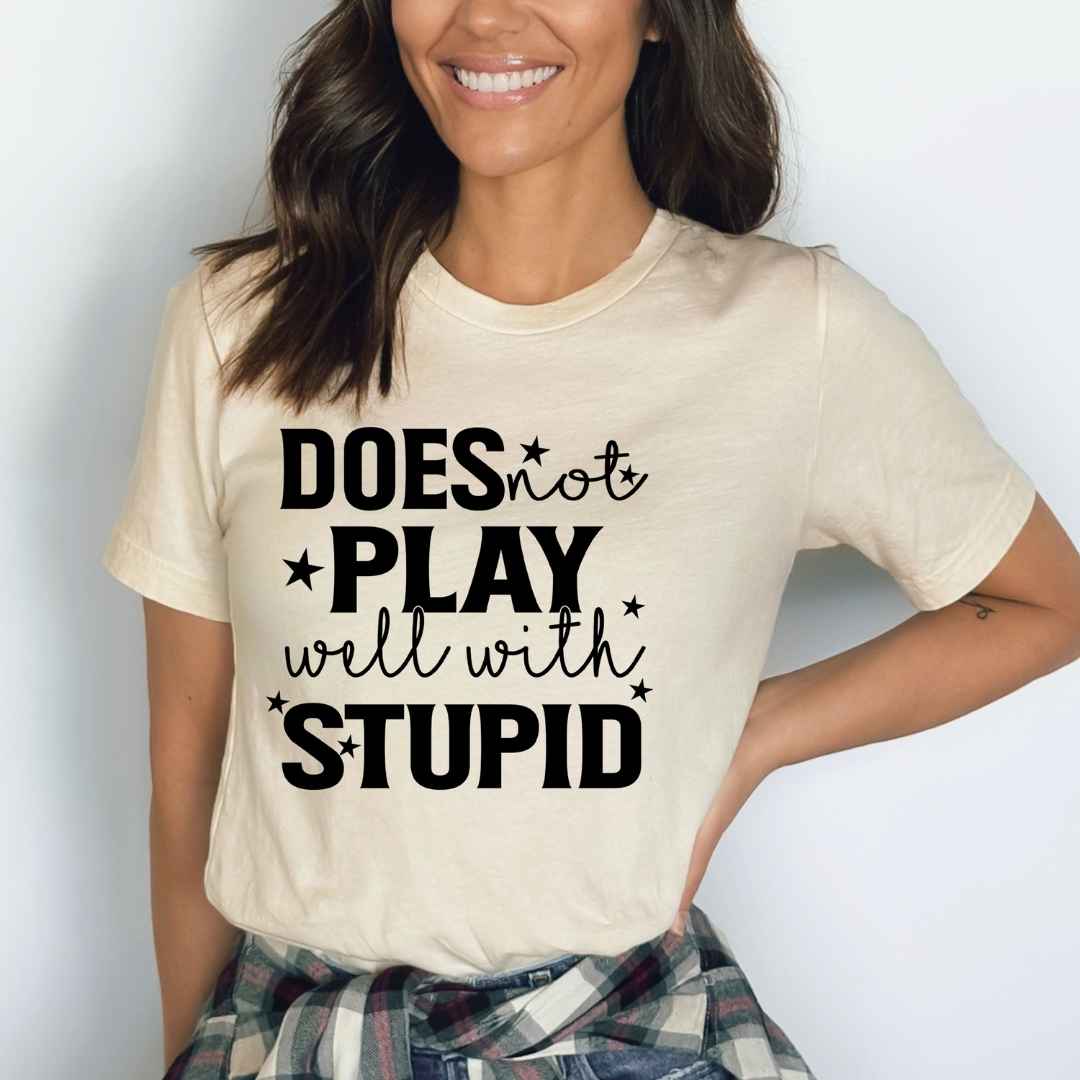 Does Not Play Well With Stupid  - Bella Canvas