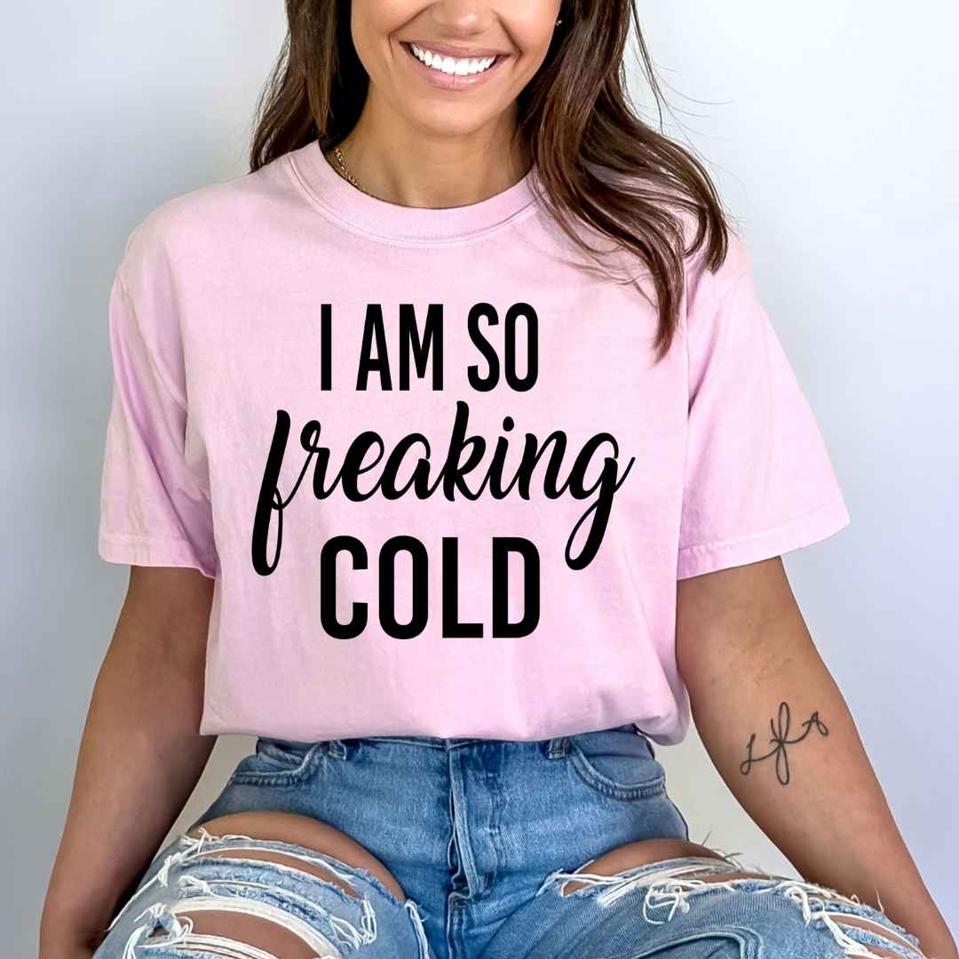 I Am So Freaking Cold - Bella Canvas