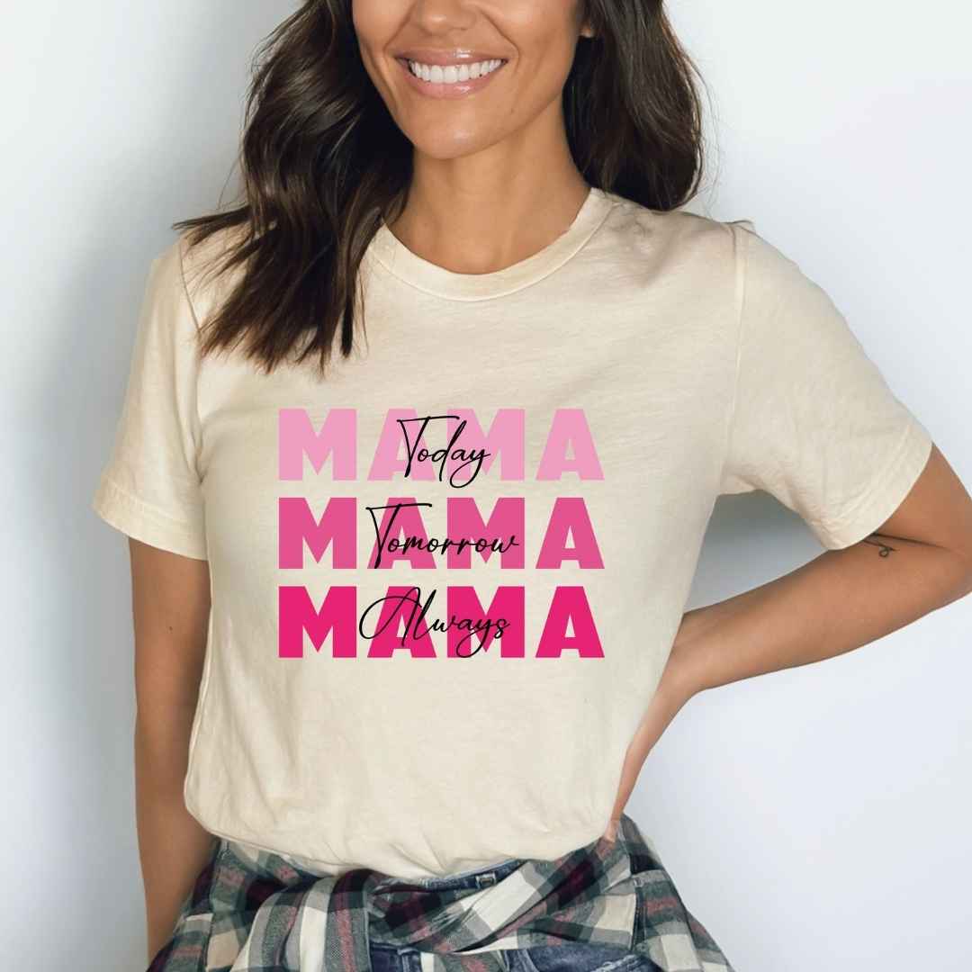 Mama Today Tomorrow Always - Bella canvas