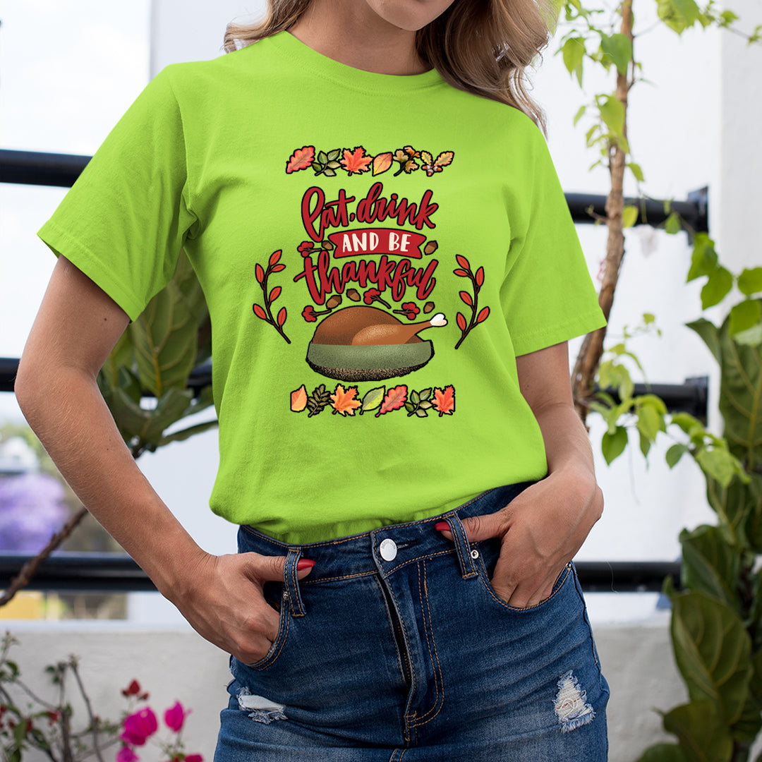 Eat, Drink And Be Thankful - Unisex T-Shirt