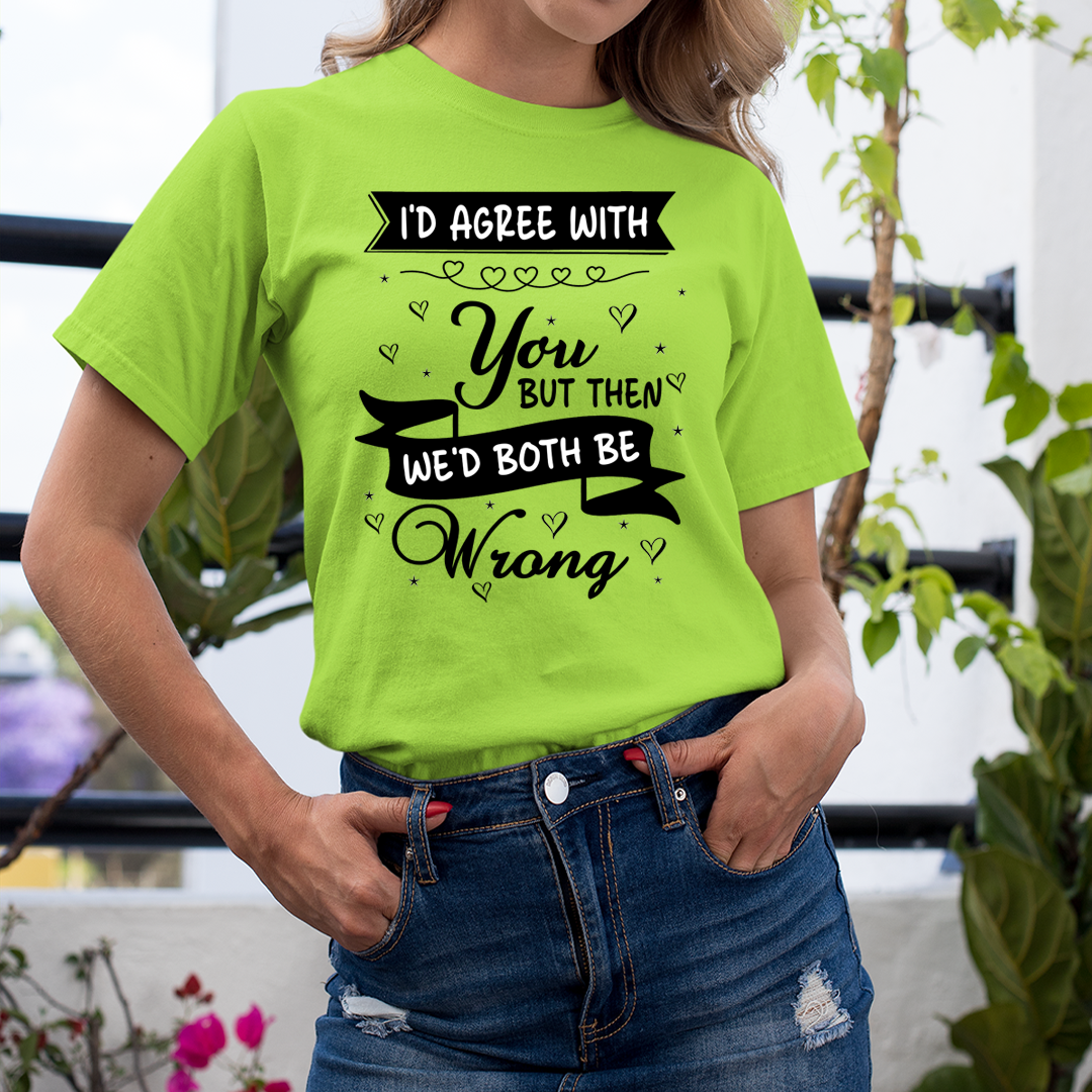 We'd Both Be Wrong - Unisex T-Shirt