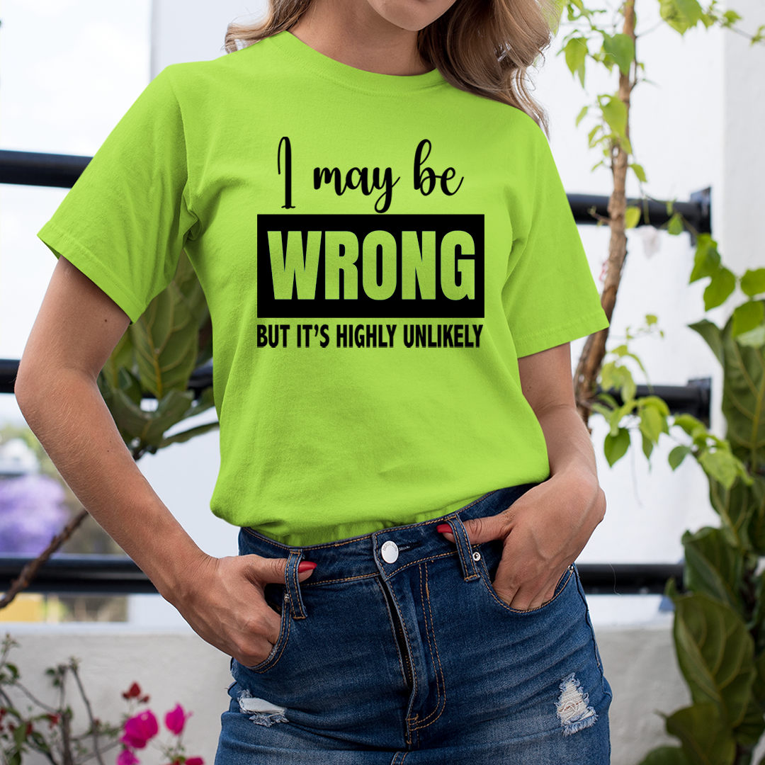 I May Be Wrong - Unisex T-Shirt