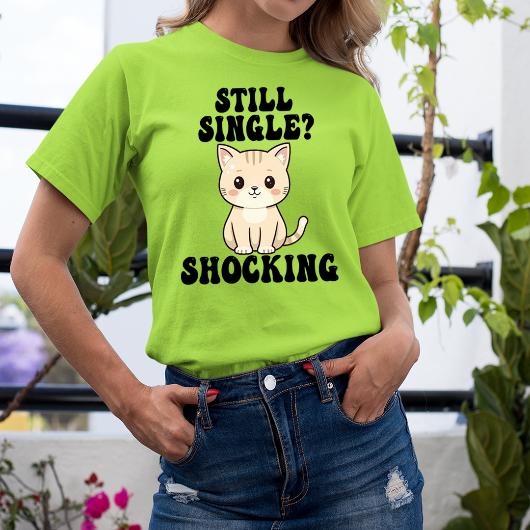 Still Single? Shocking - Unisex T-Shirt