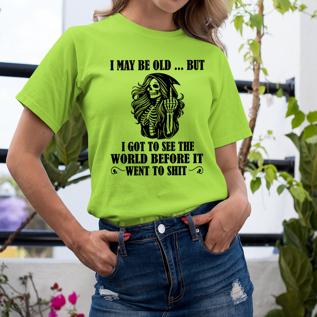I May Be Old But Got to See The World - T-Shirt