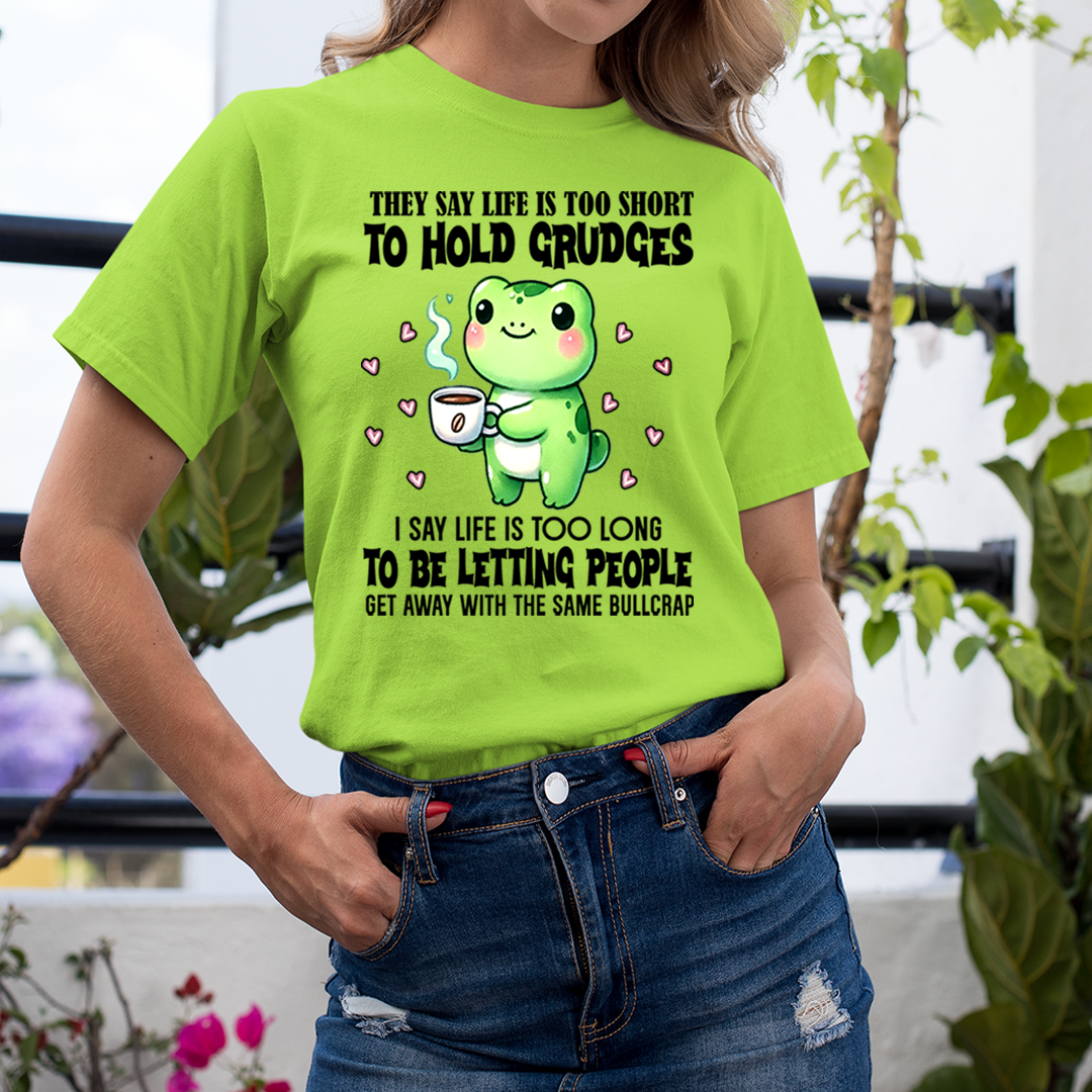 Life Is Too Short To Hold Grudges - Unisex T-Shirt