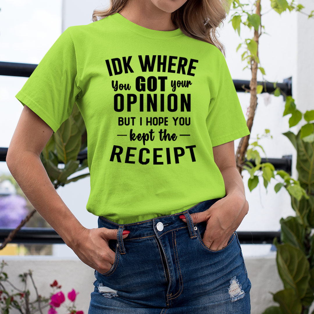 IDK Where You Got Your Opinion - Unisex T-Shirt