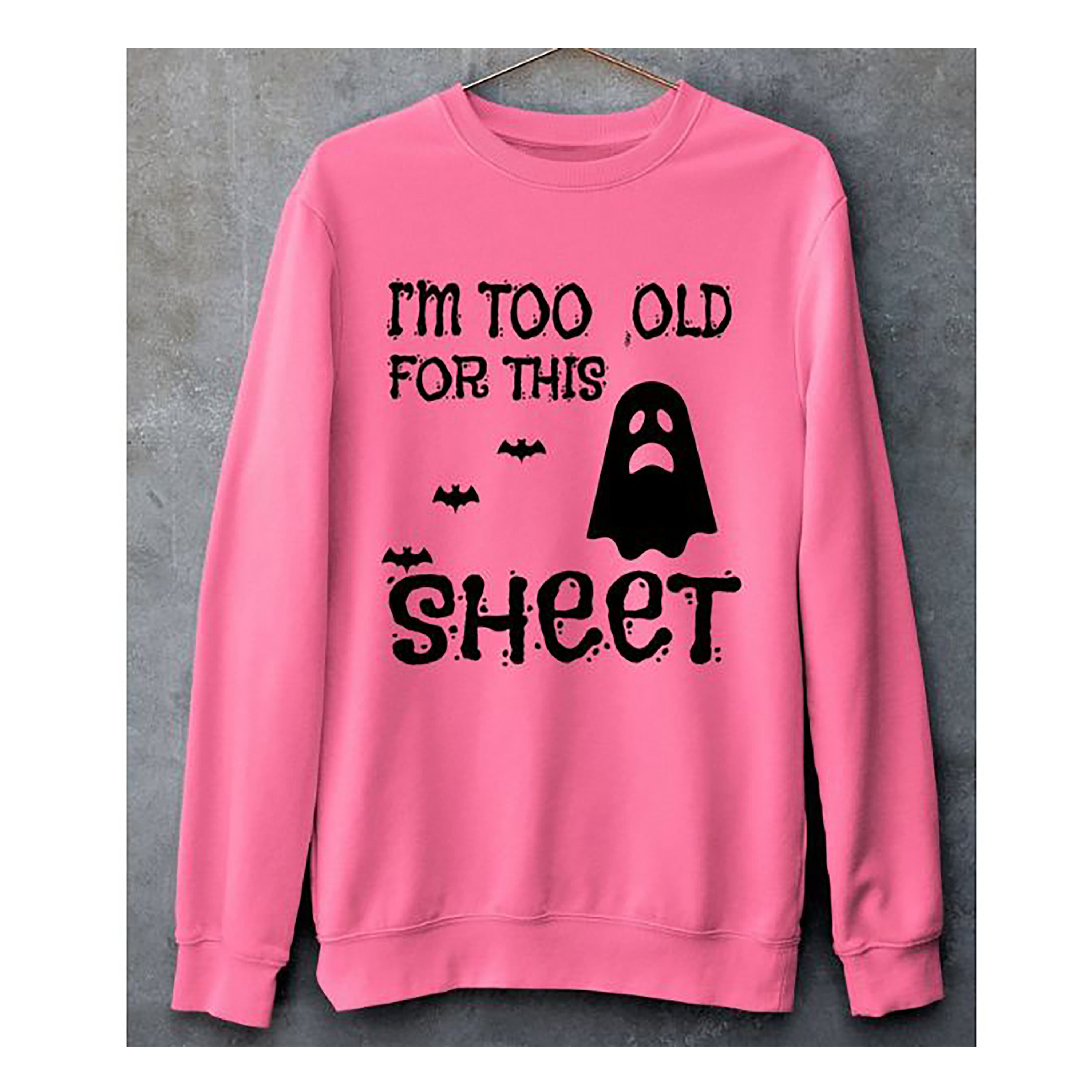 "I AM TOO OLD FOR"- Hoodie & Sweatshirt.