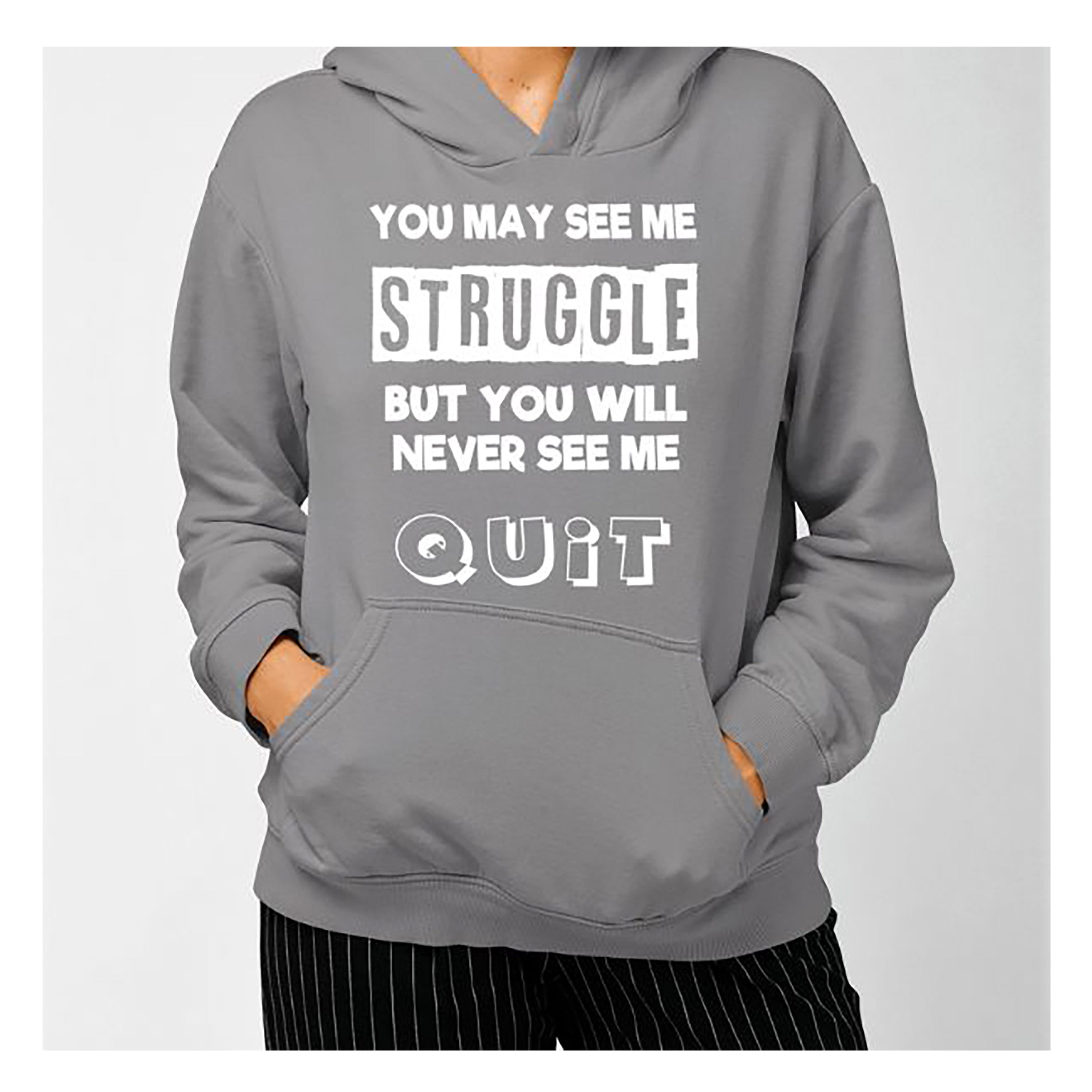 "You May See Me Struggle" Hoodie & Sweatshirt