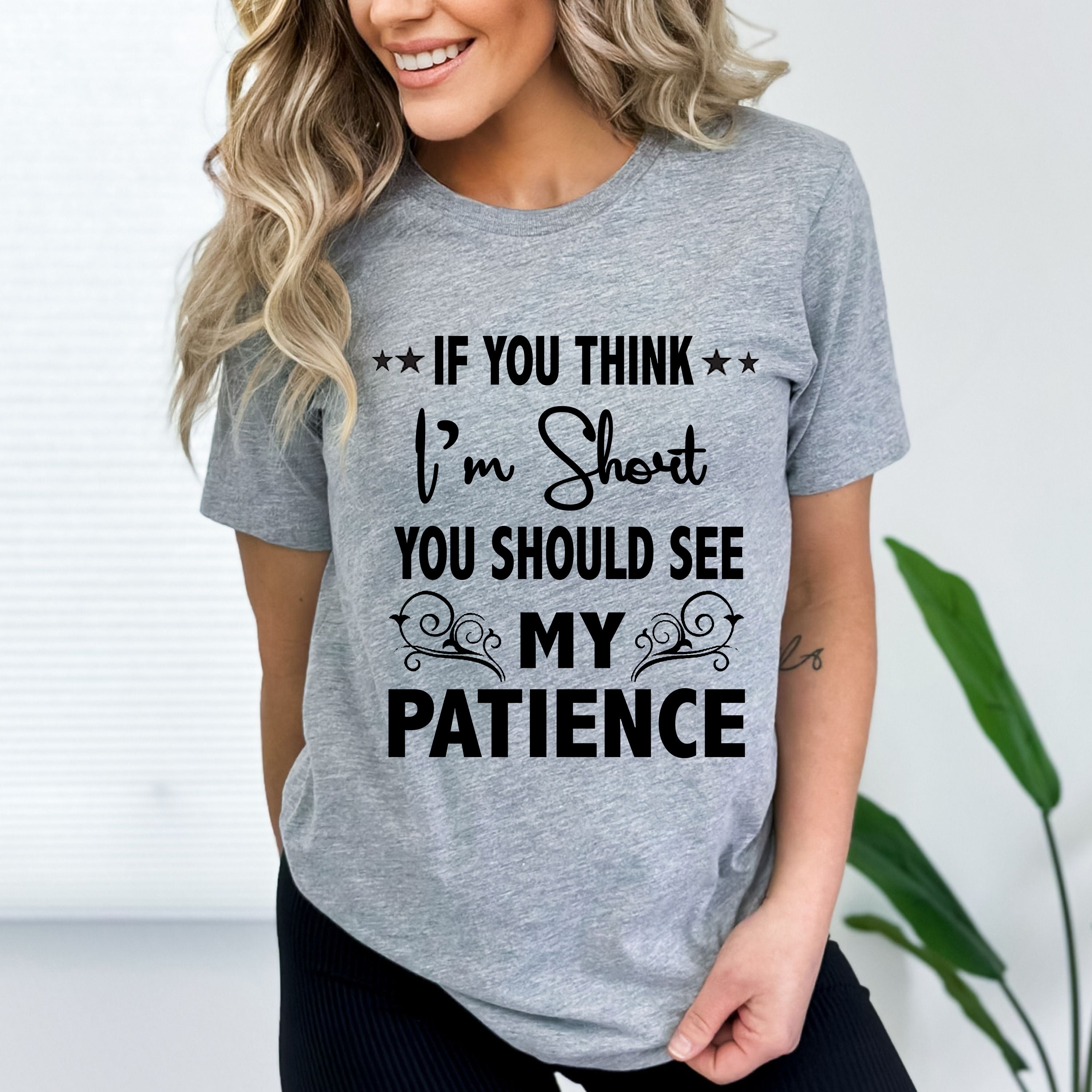 "You should see my Patience"