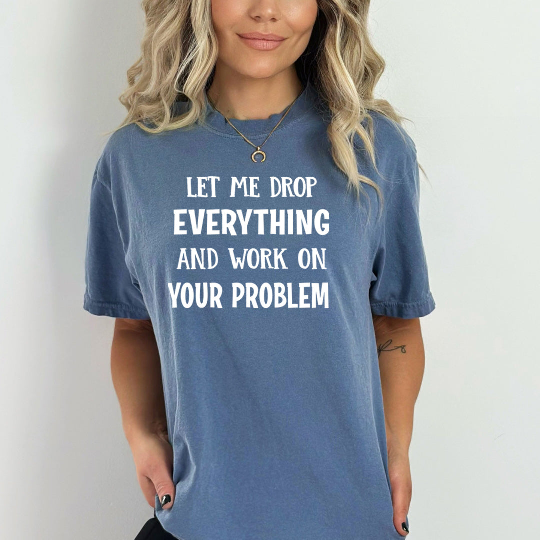Let Me Drop Everything - Bella Canvas