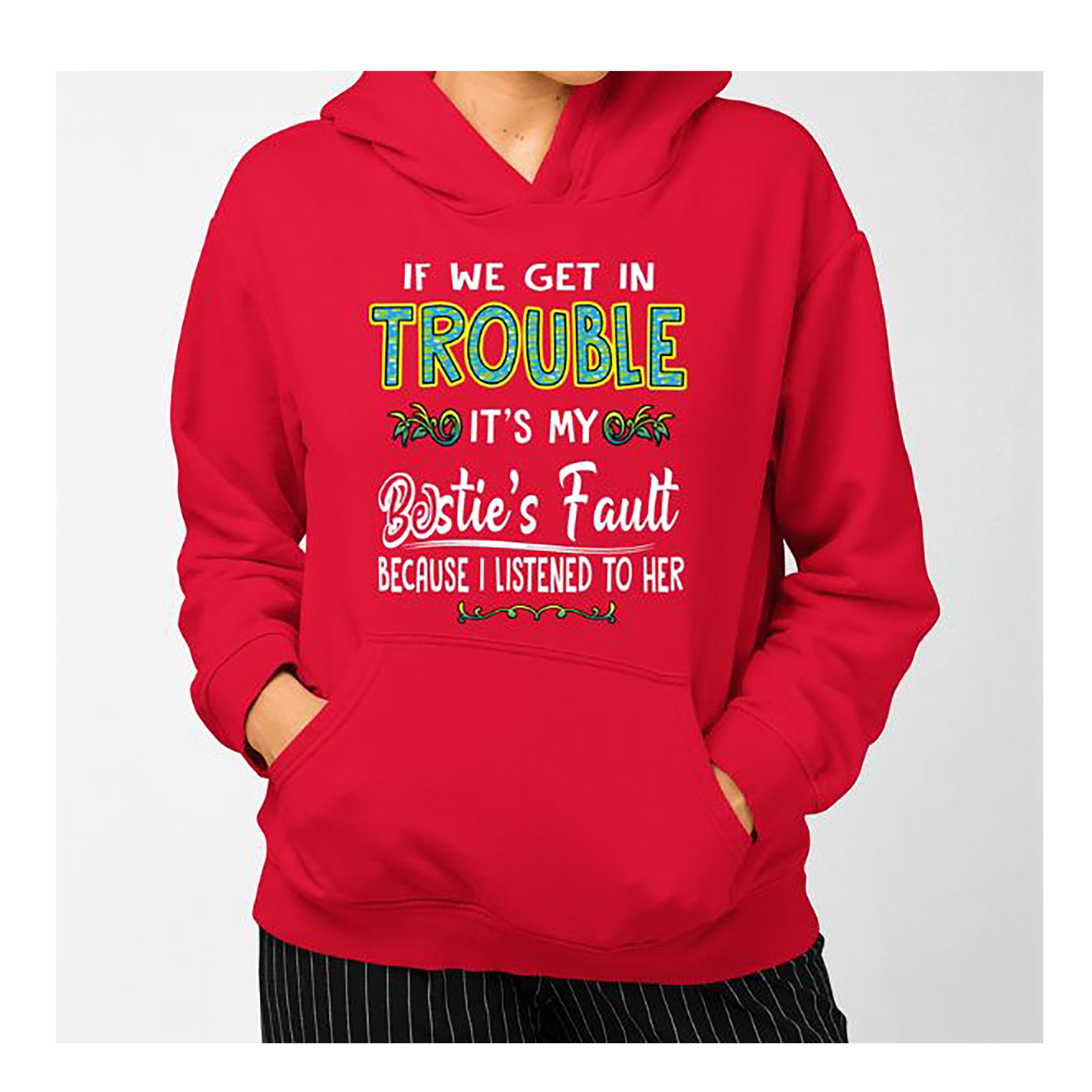 "IF WE GET IN TROUBLE" Hoodie & Sweatshirt