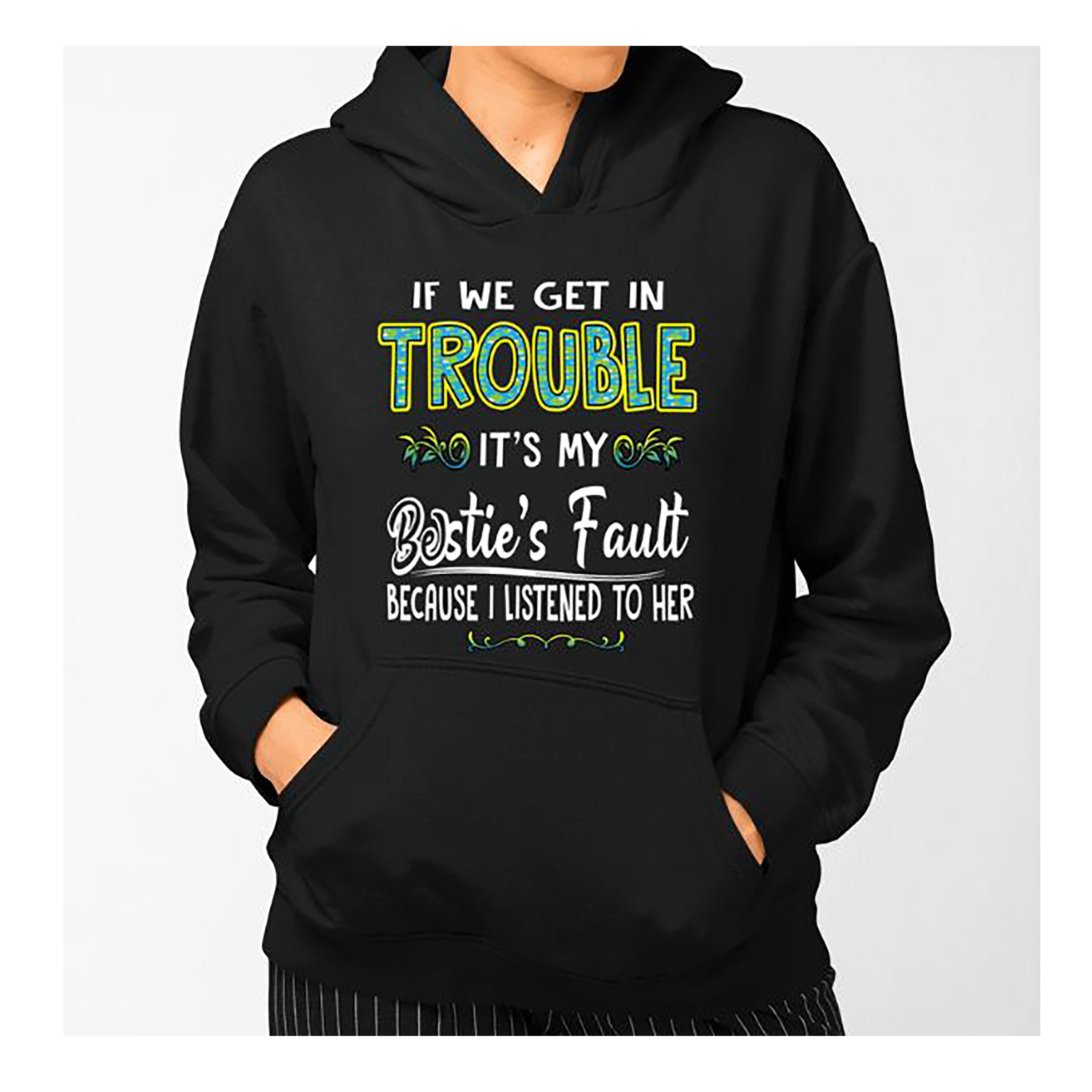 "IF WE GET IN TROUBLE" Hoodie & Sweatshirt