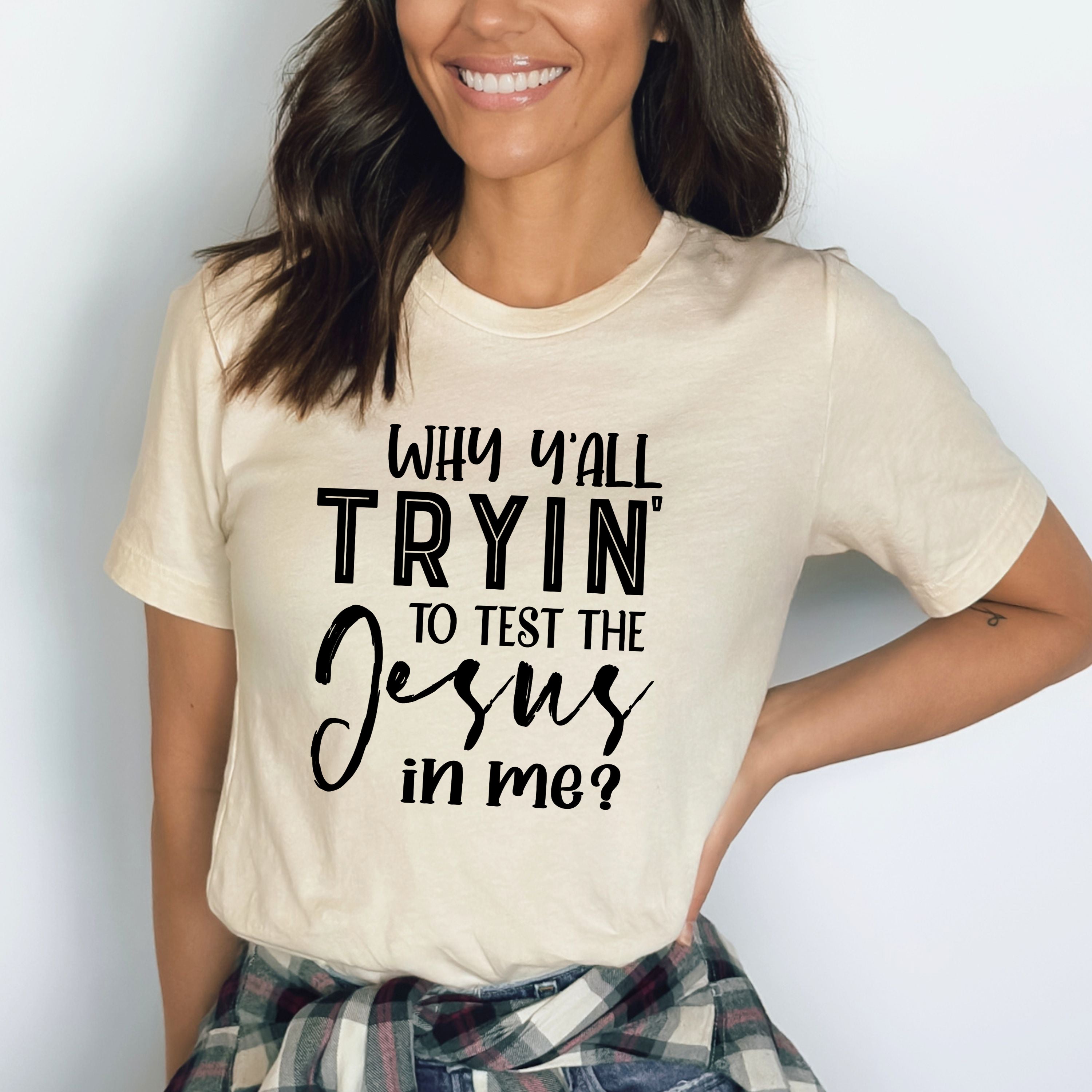 ''Why Y'all Trying To Test The Jesus"-Bella Canvas T-Shirt