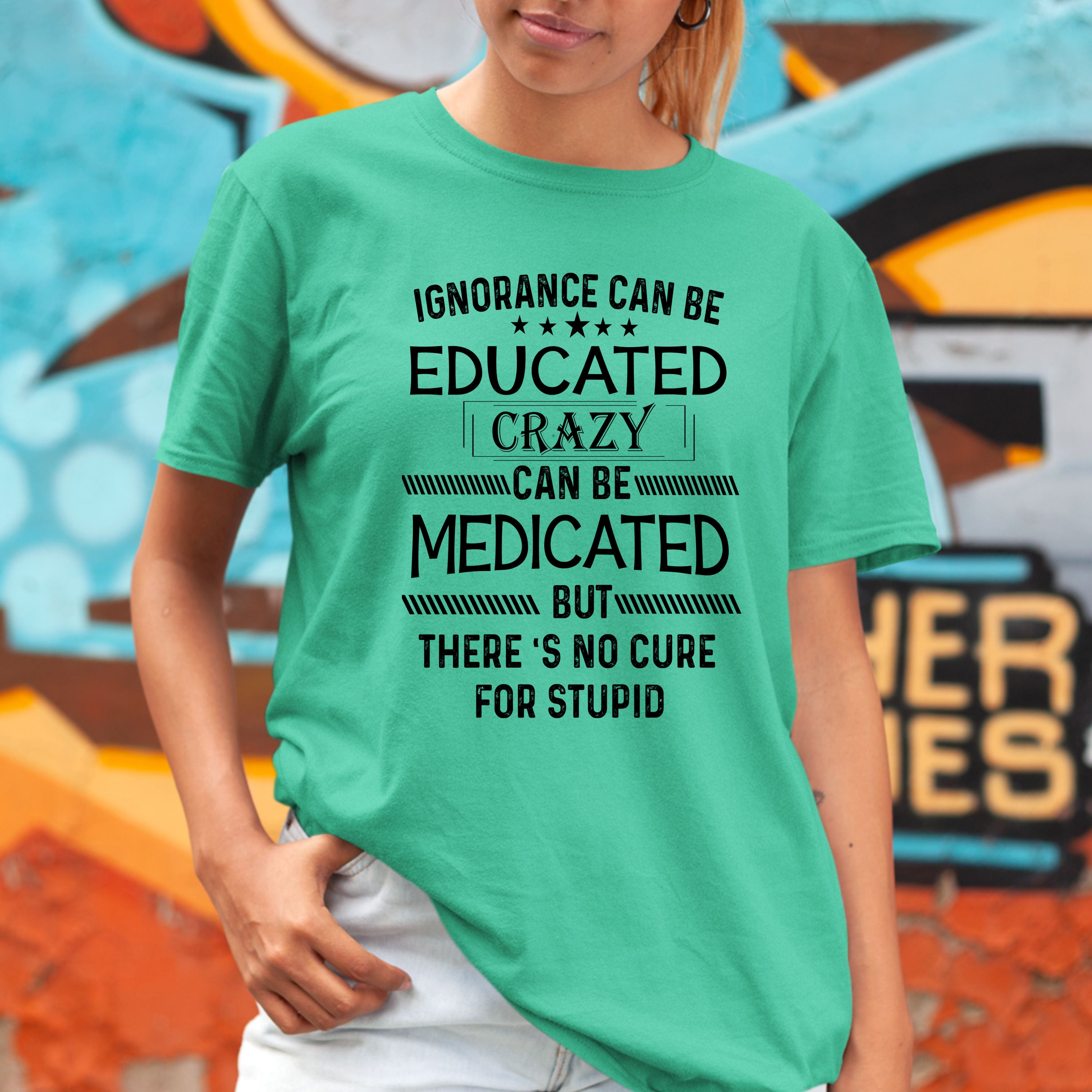 Ignorance Can Be Educated Crazy - Bella canvas