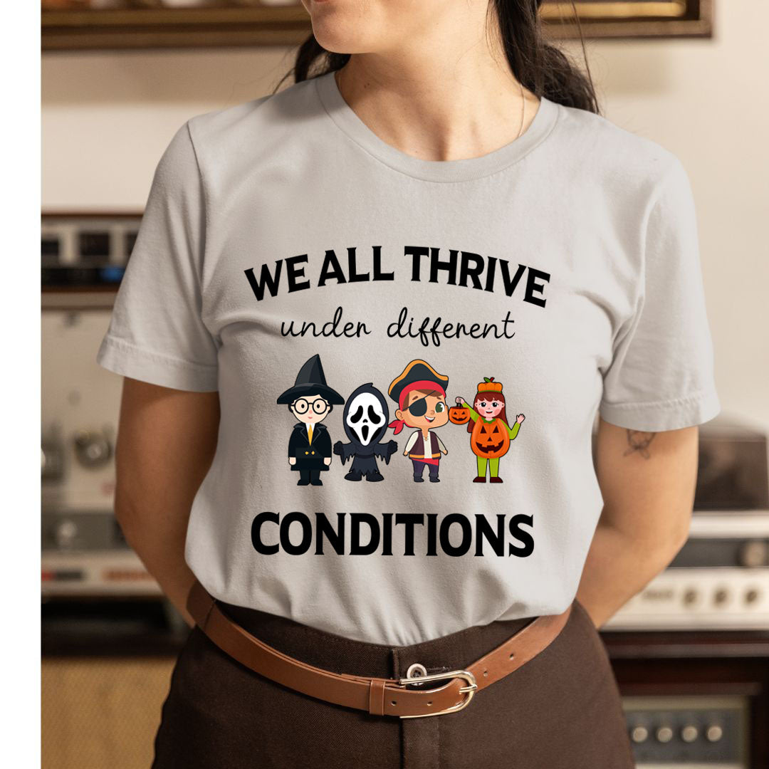We'll Thrive Under Different Condition - Unisex T-Shirt
