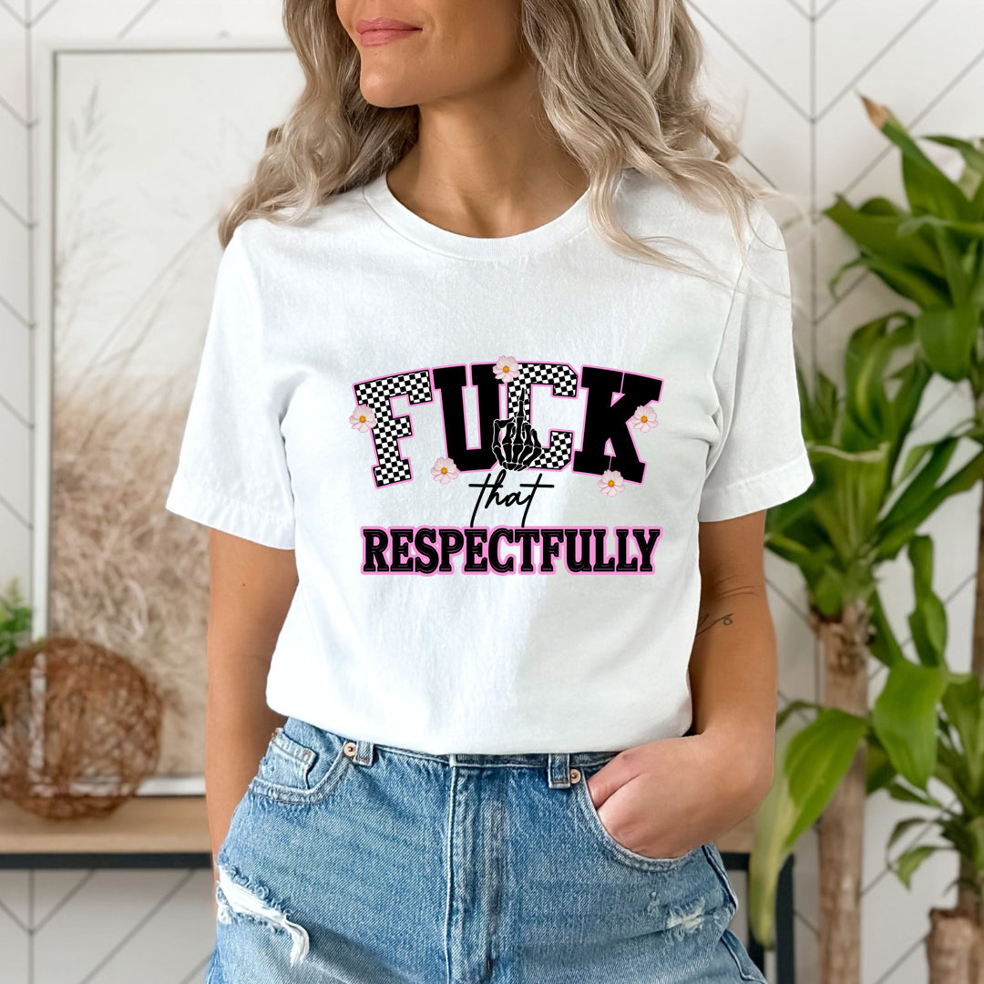Fuck That Respectfully - Unisex T-Shirt